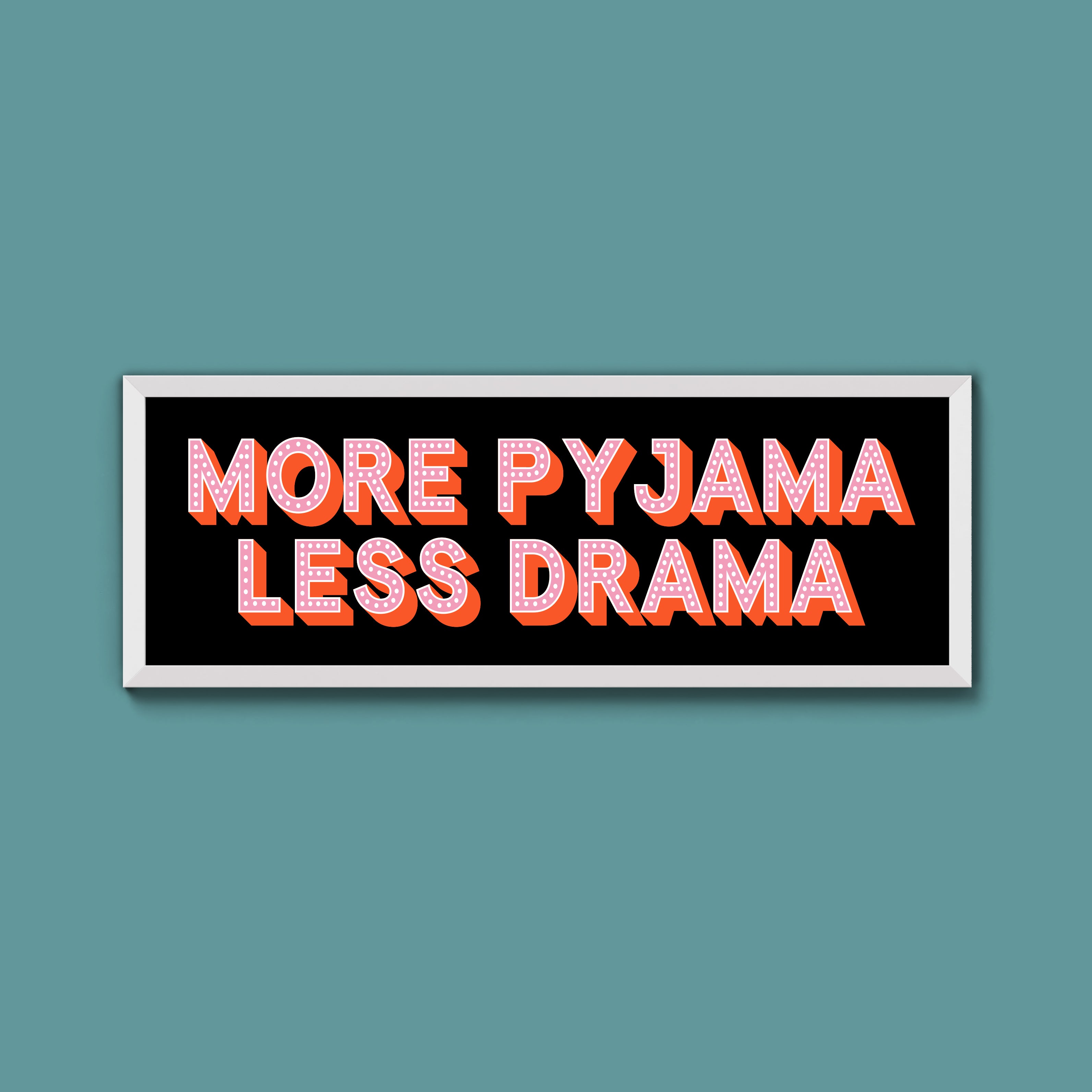 More Pyjama Less Drama Framed Print (New Style)