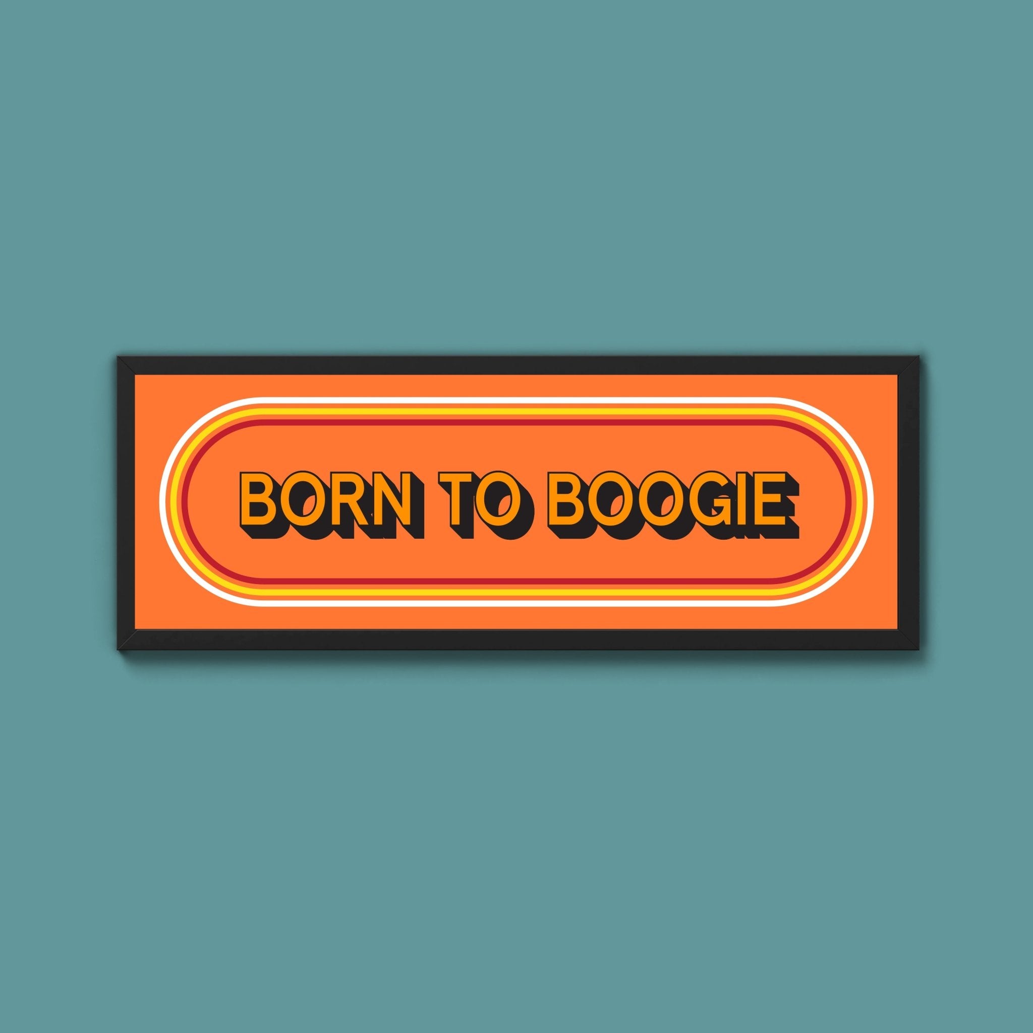 Born To Boogie Framed Print (New Style) - Above The Door