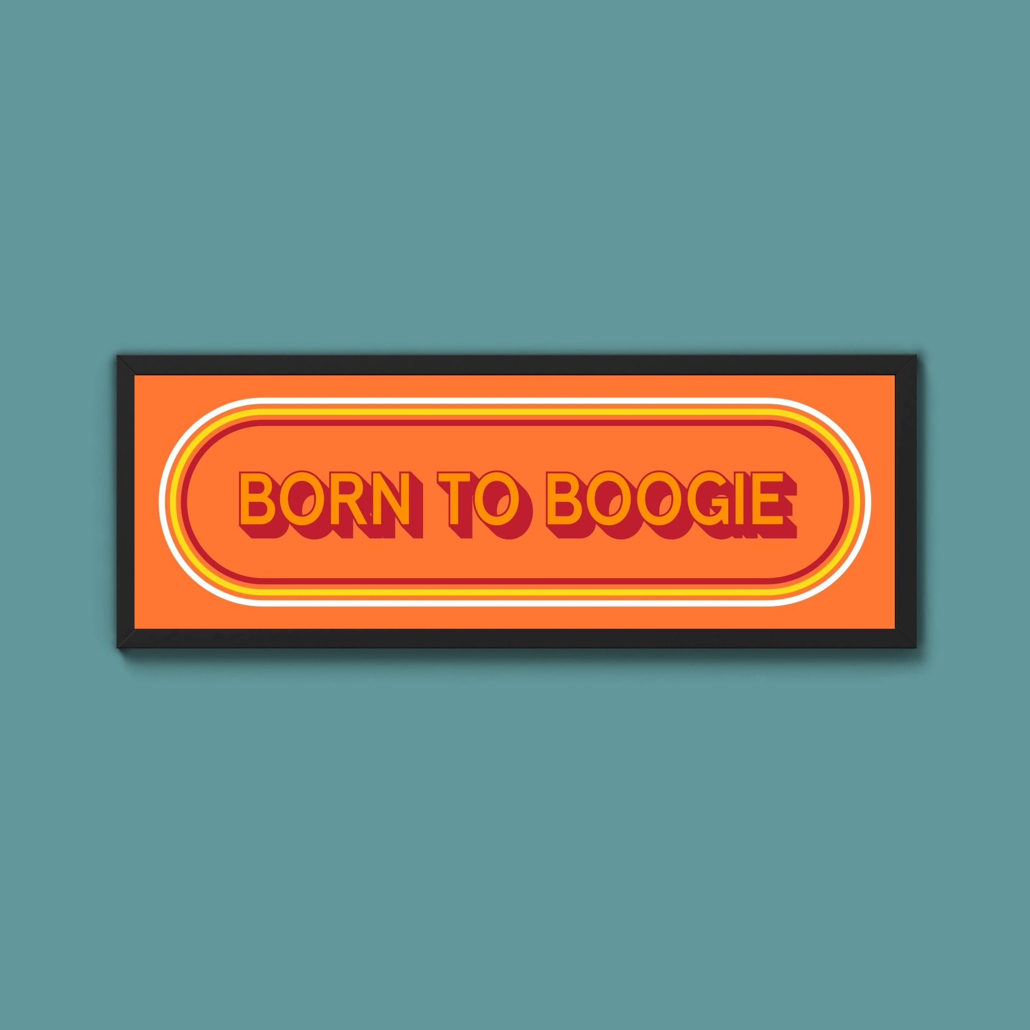 Born To Boogie Framed Print (New Style) - Above The Door