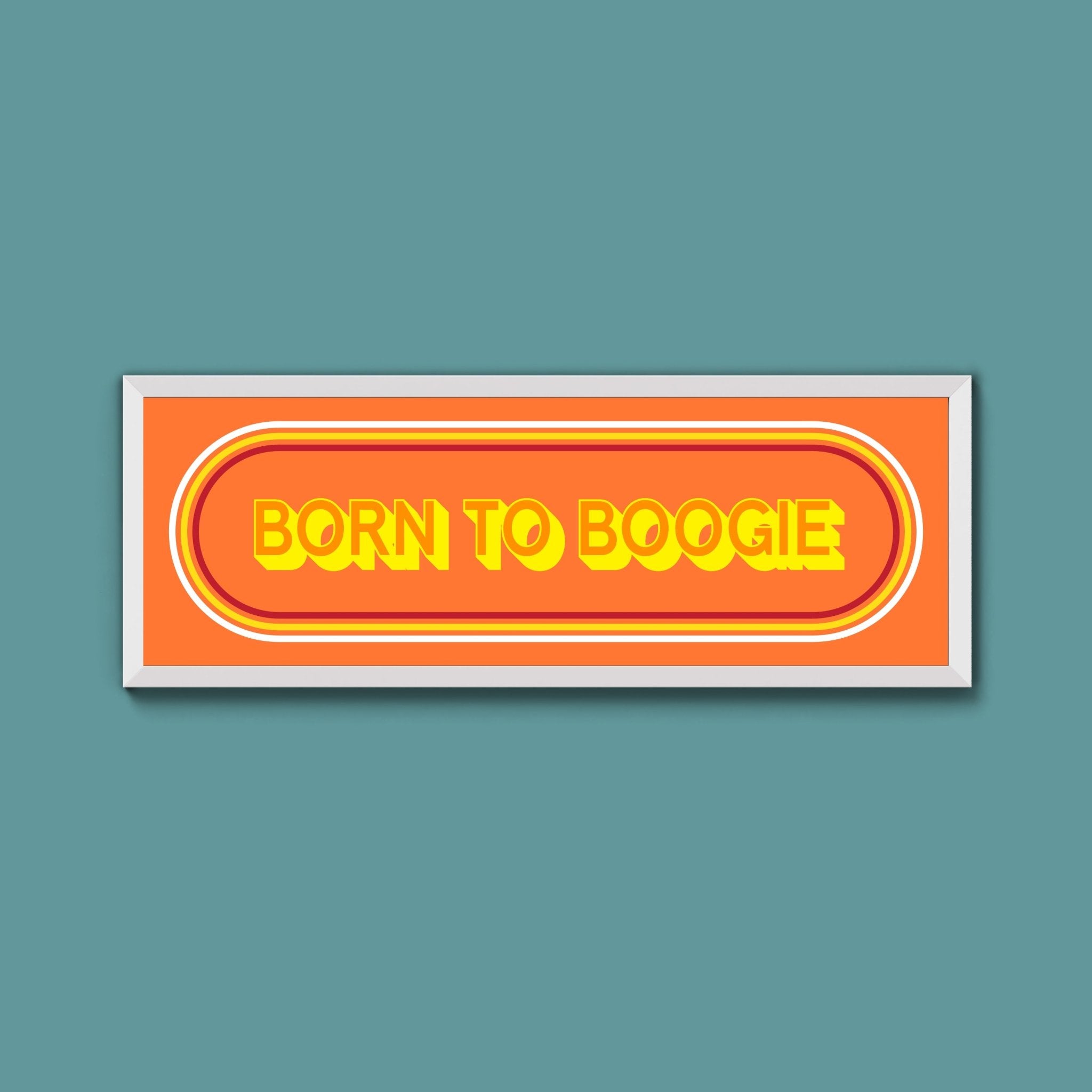 Born To Boogie Framed Print (New Style) - Above The Door
