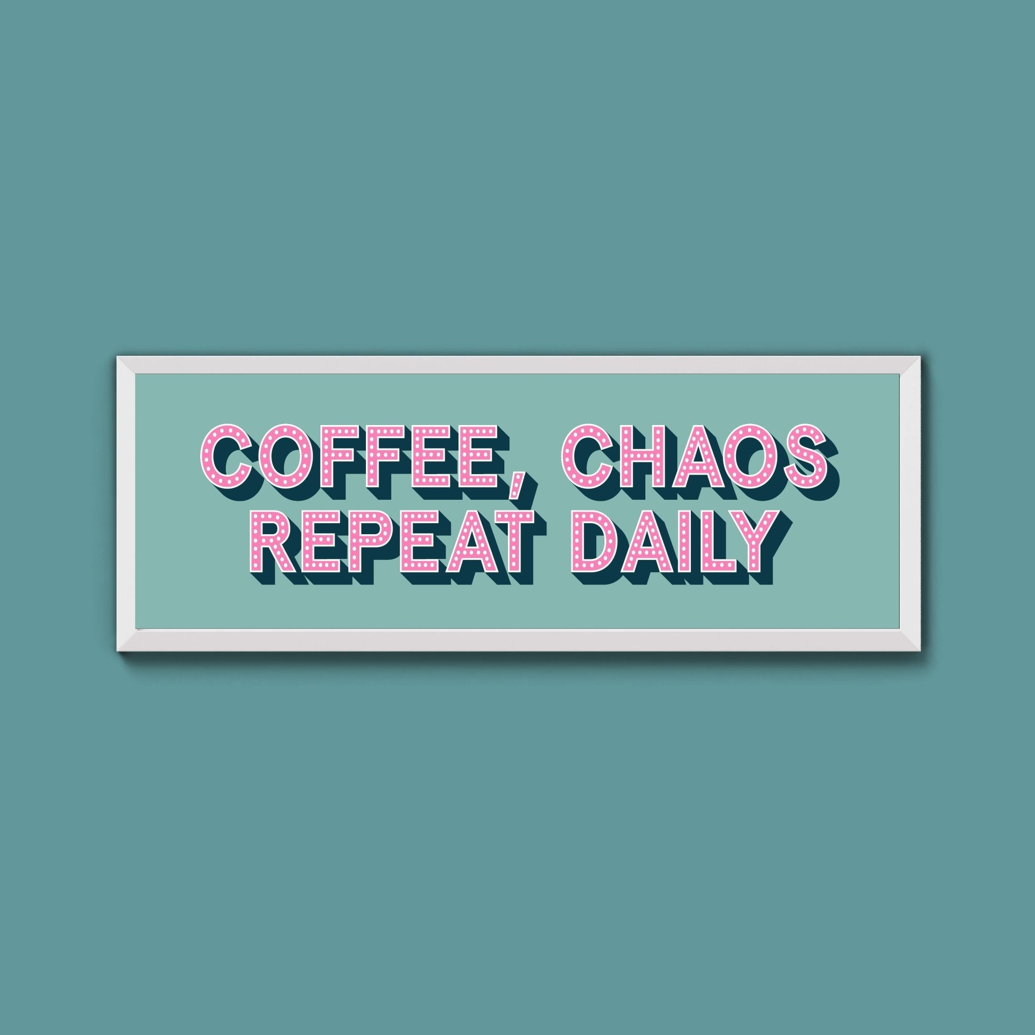 Coffee, Chaos Repeat Daily Framed Print (New Style) - Above The Door