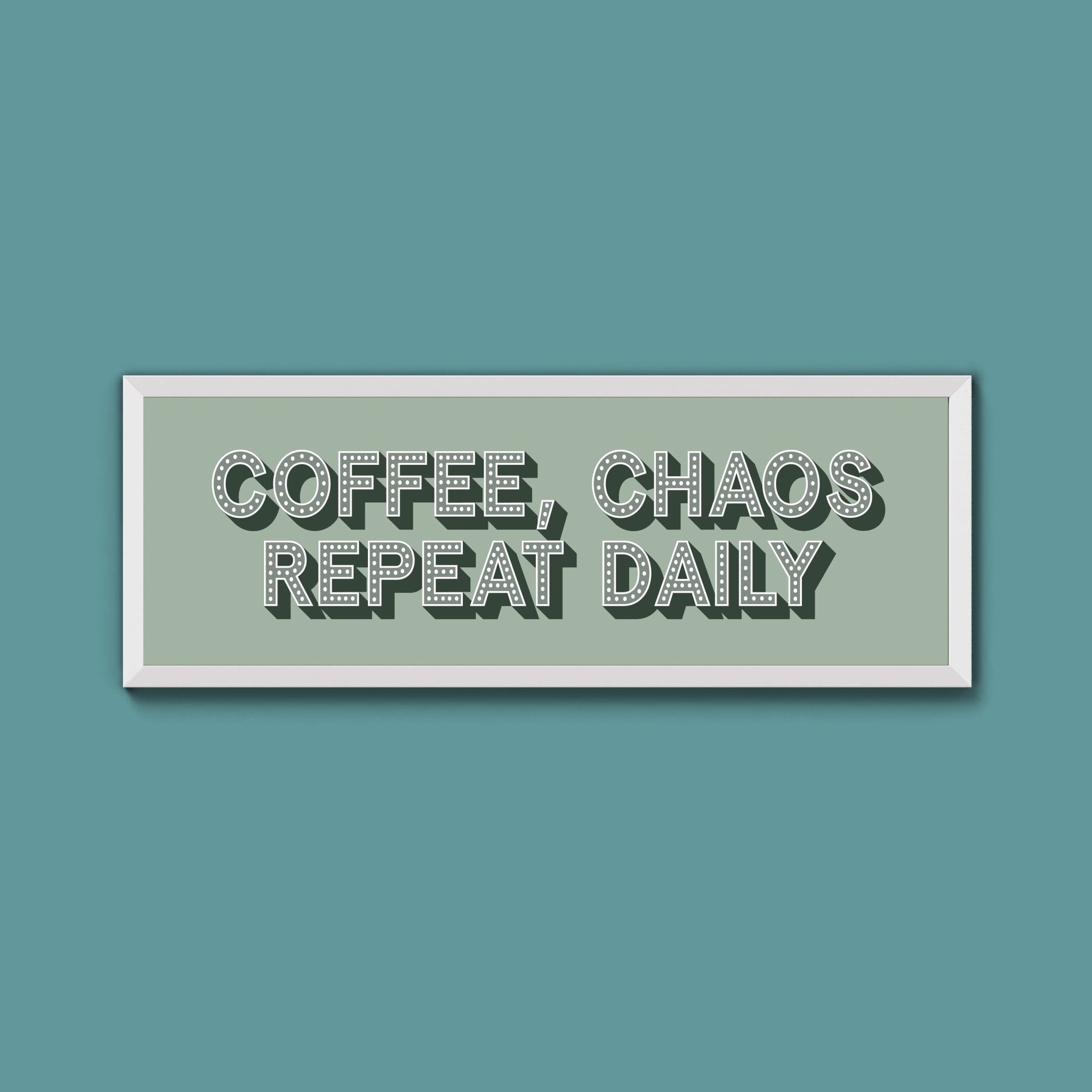 Coffee, Chaos Repeat Daily Framed Print (New Style) - Above The Door