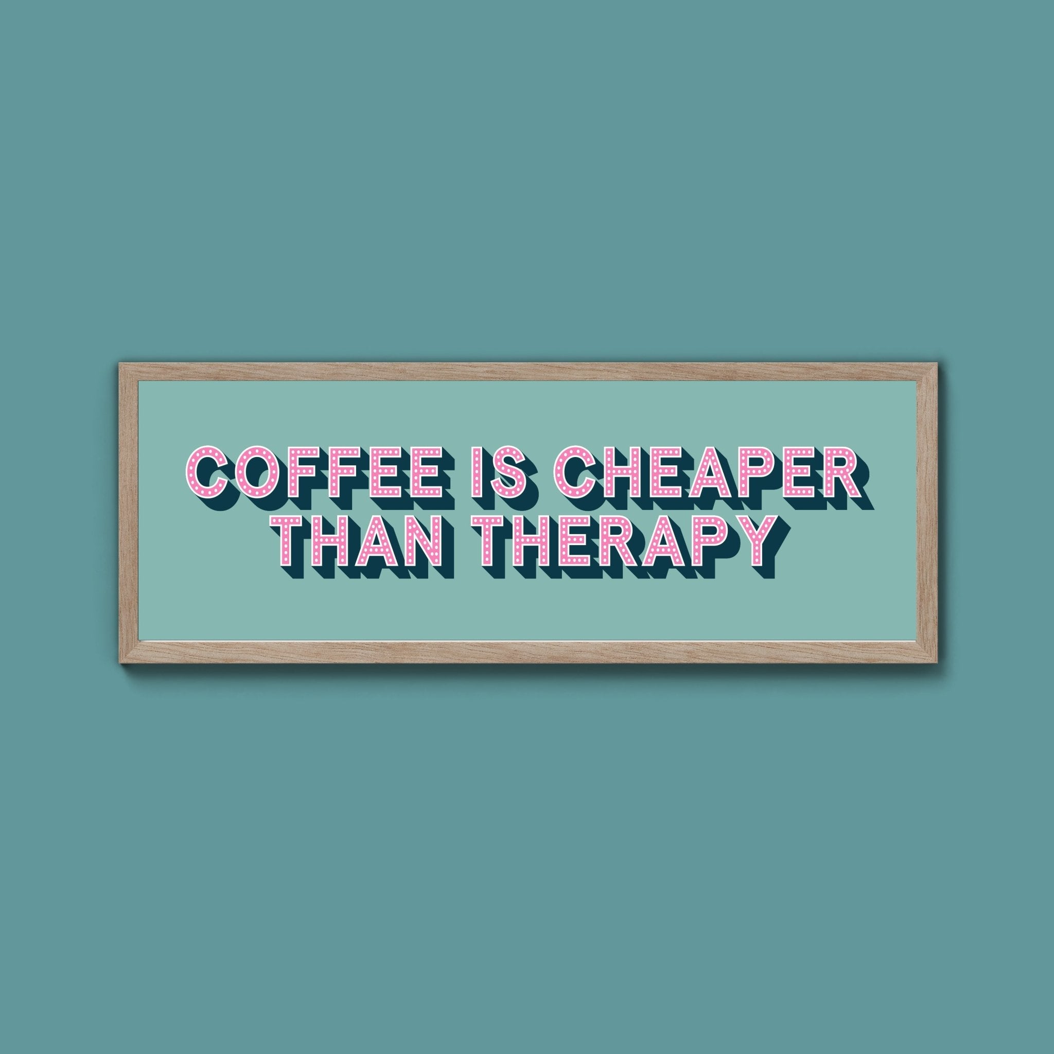 Coffee is cheaper than therapy Framed Print (New Style) - Above The Door