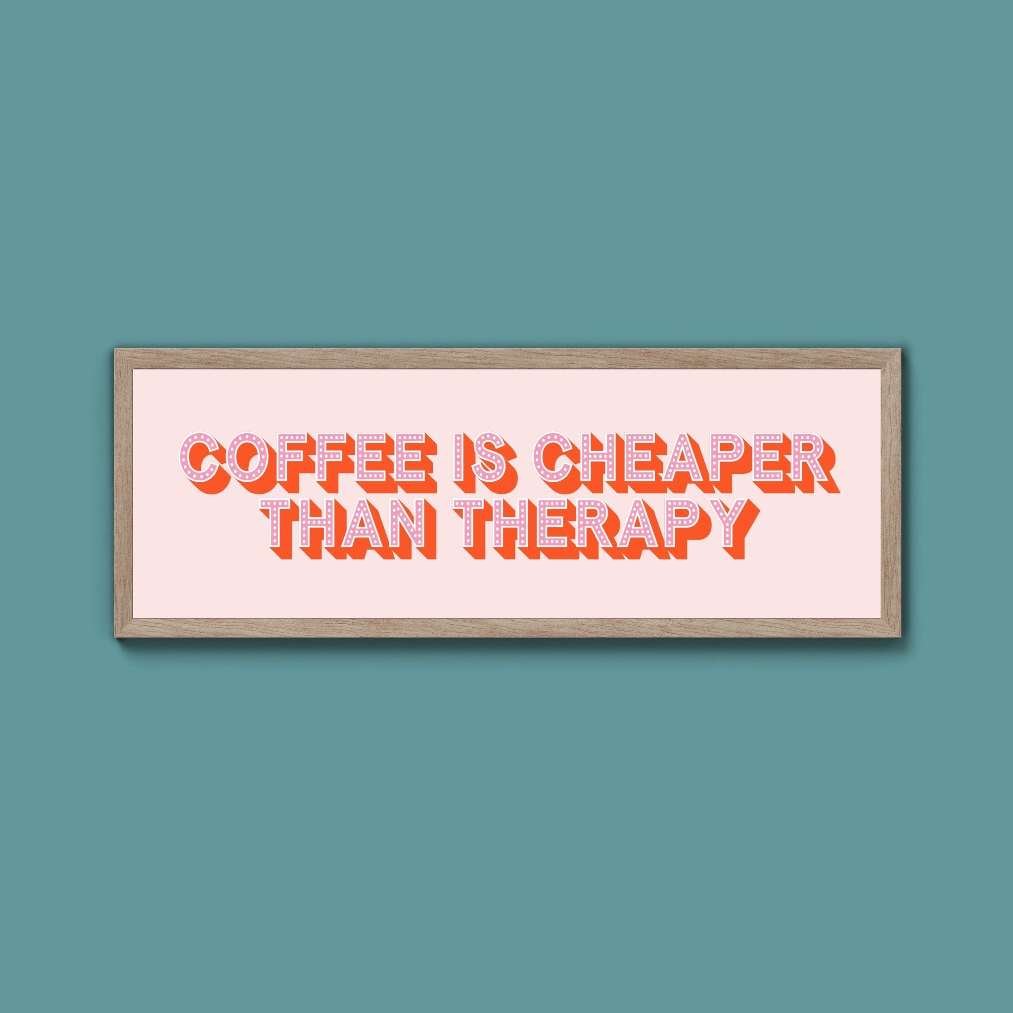 Coffee is cheaper than therapy Framed Print (New Style) - Above The Door