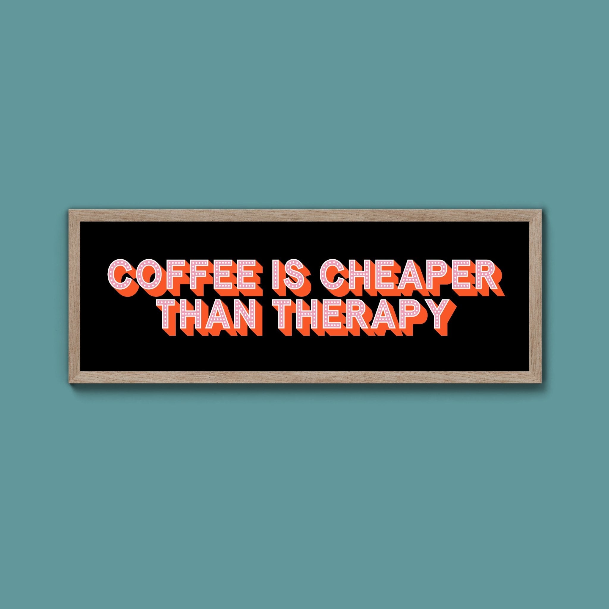 Coffee is cheaper than therapy Framed Print (New Style) - Above The Door