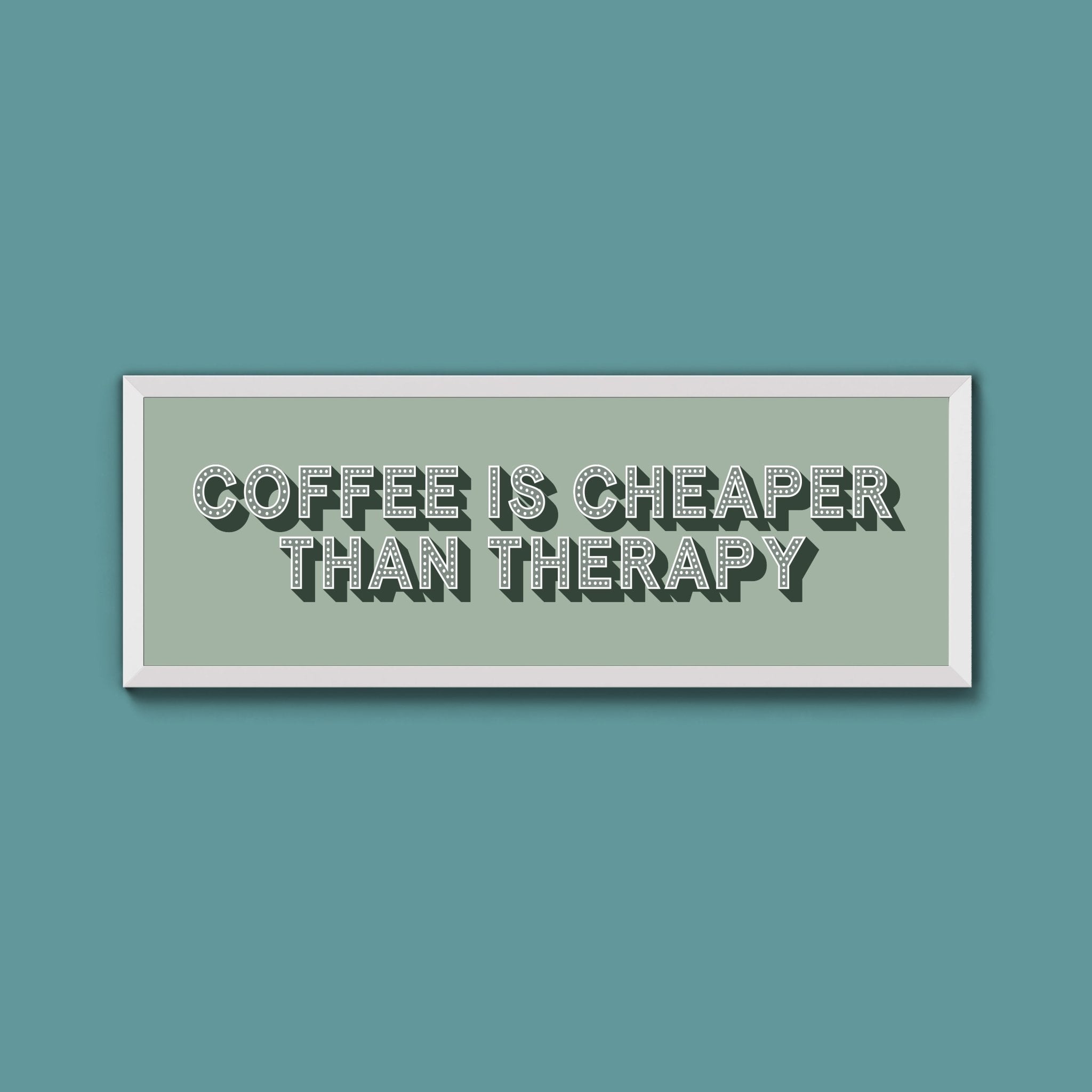 Coffee is cheaper than therapy Framed Print (New Style) - Above The Door