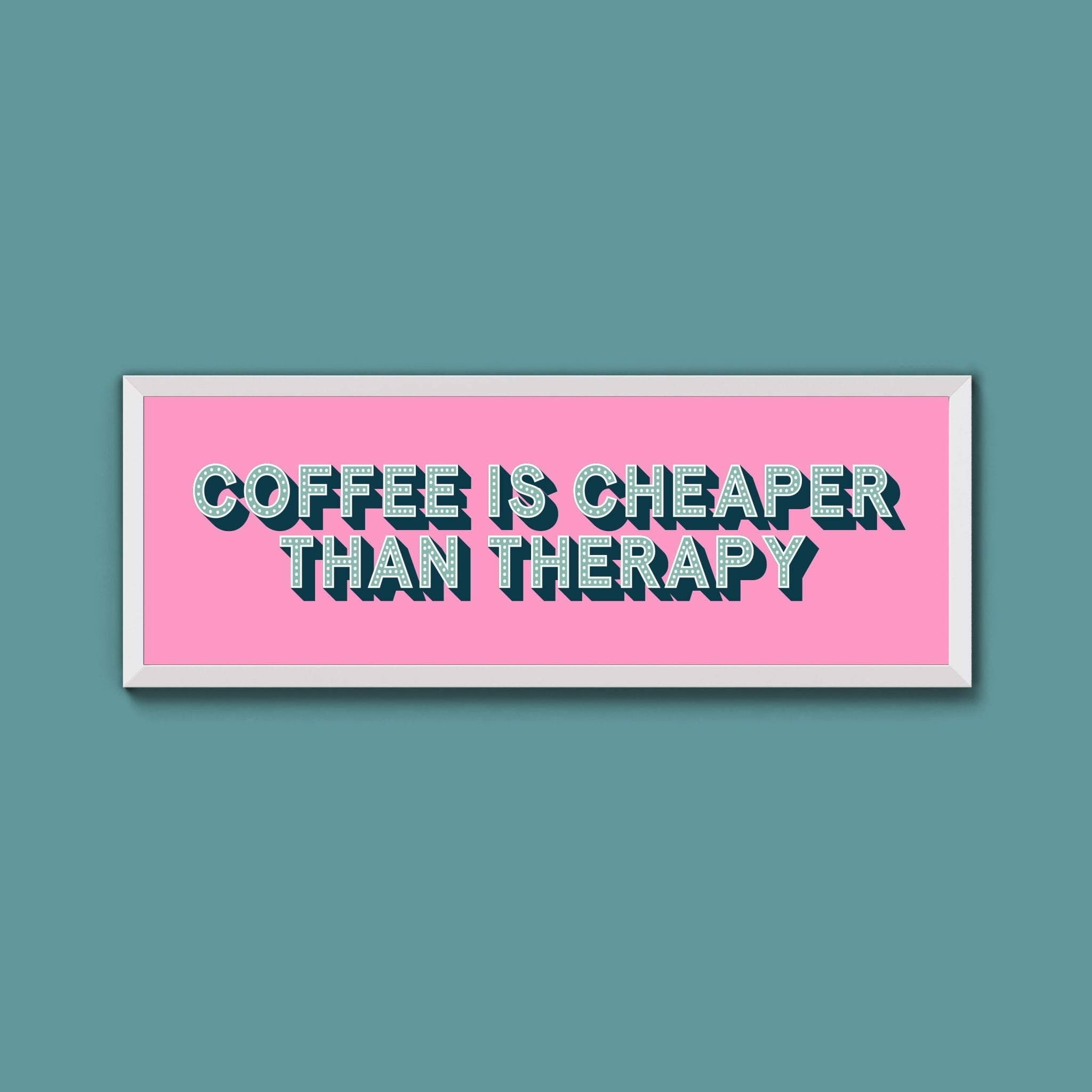 Coffee is cheaper than therapy Framed Print (New Style) - Above The Door