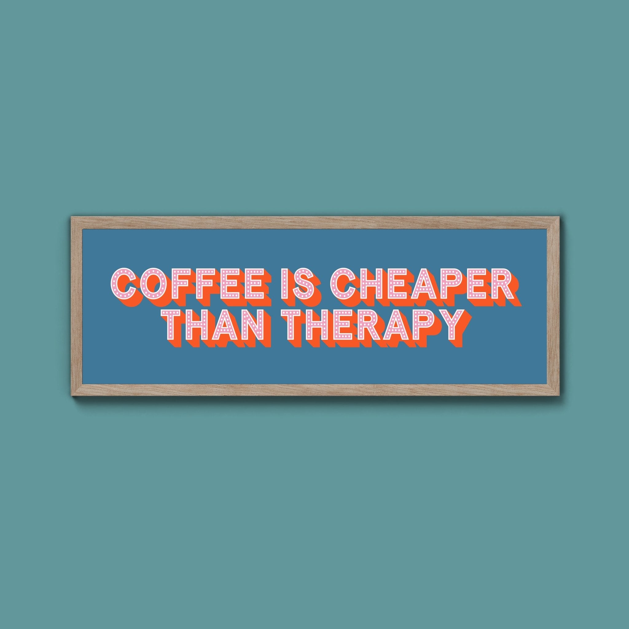 Coffee is cheaper than therapy Framed Print (New Style) - Above The Door