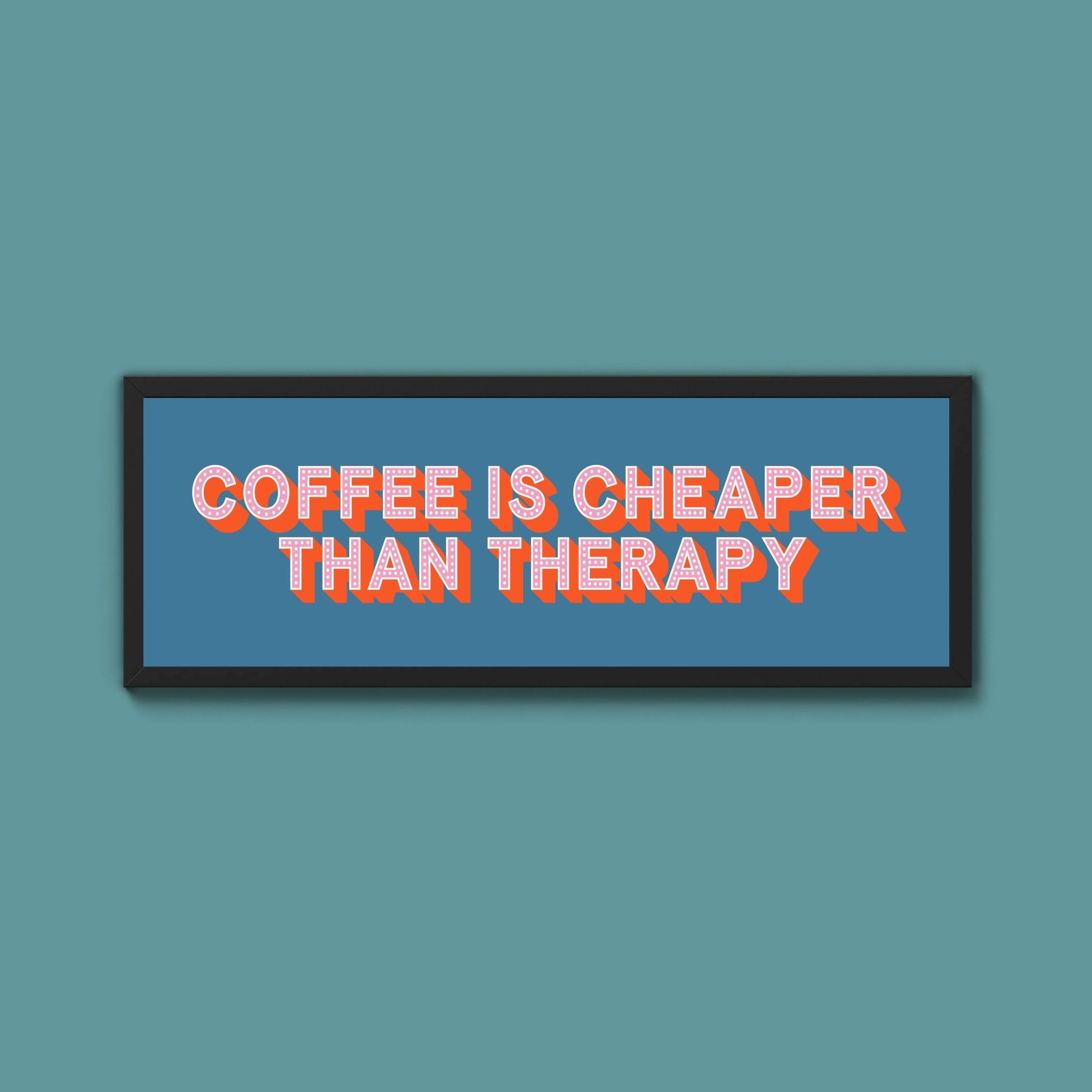 Coffee is cheaper than therapy Framed Print (New Style) - Above The Door