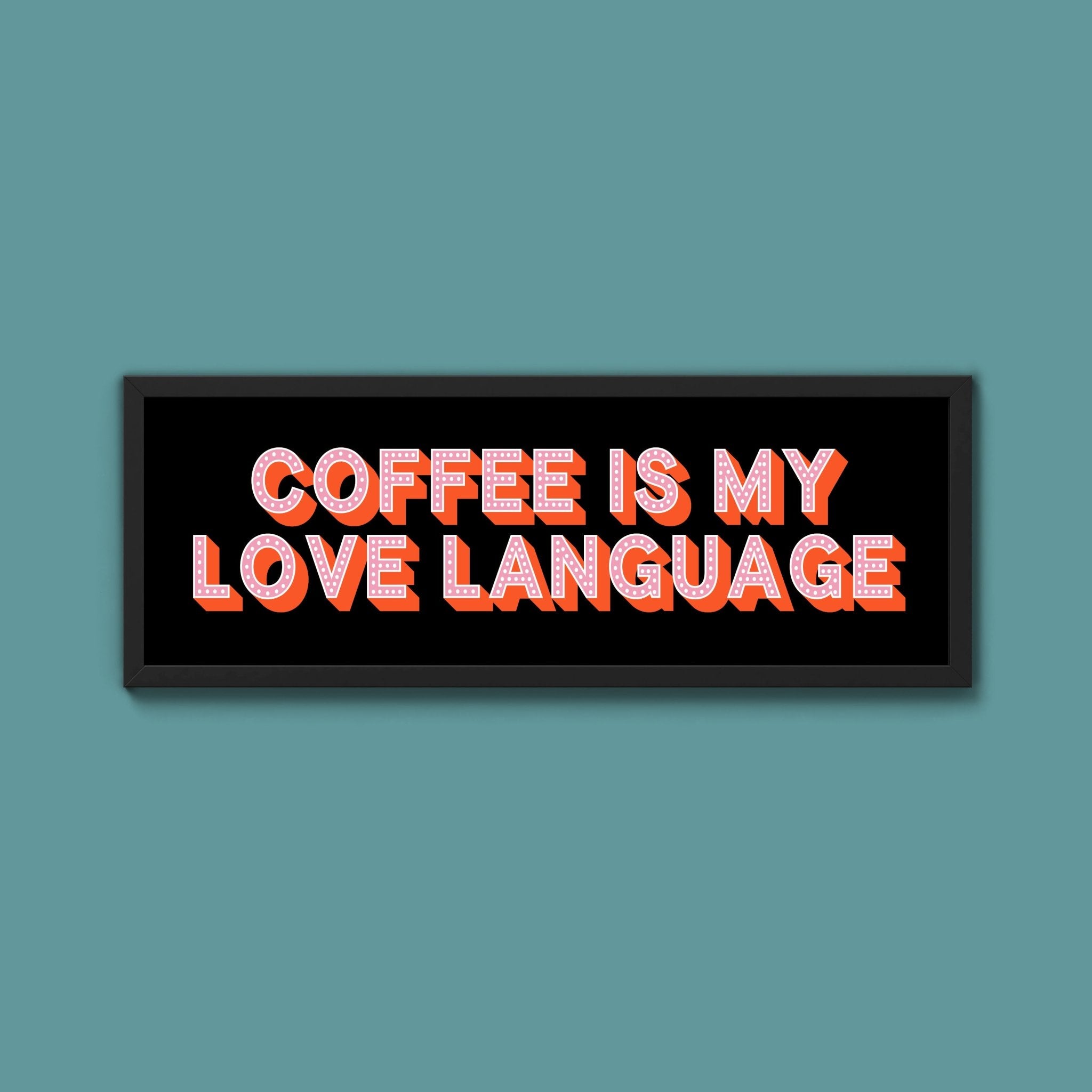 Coffee Is My Love Language Framed Print (New Style) - Above The Door