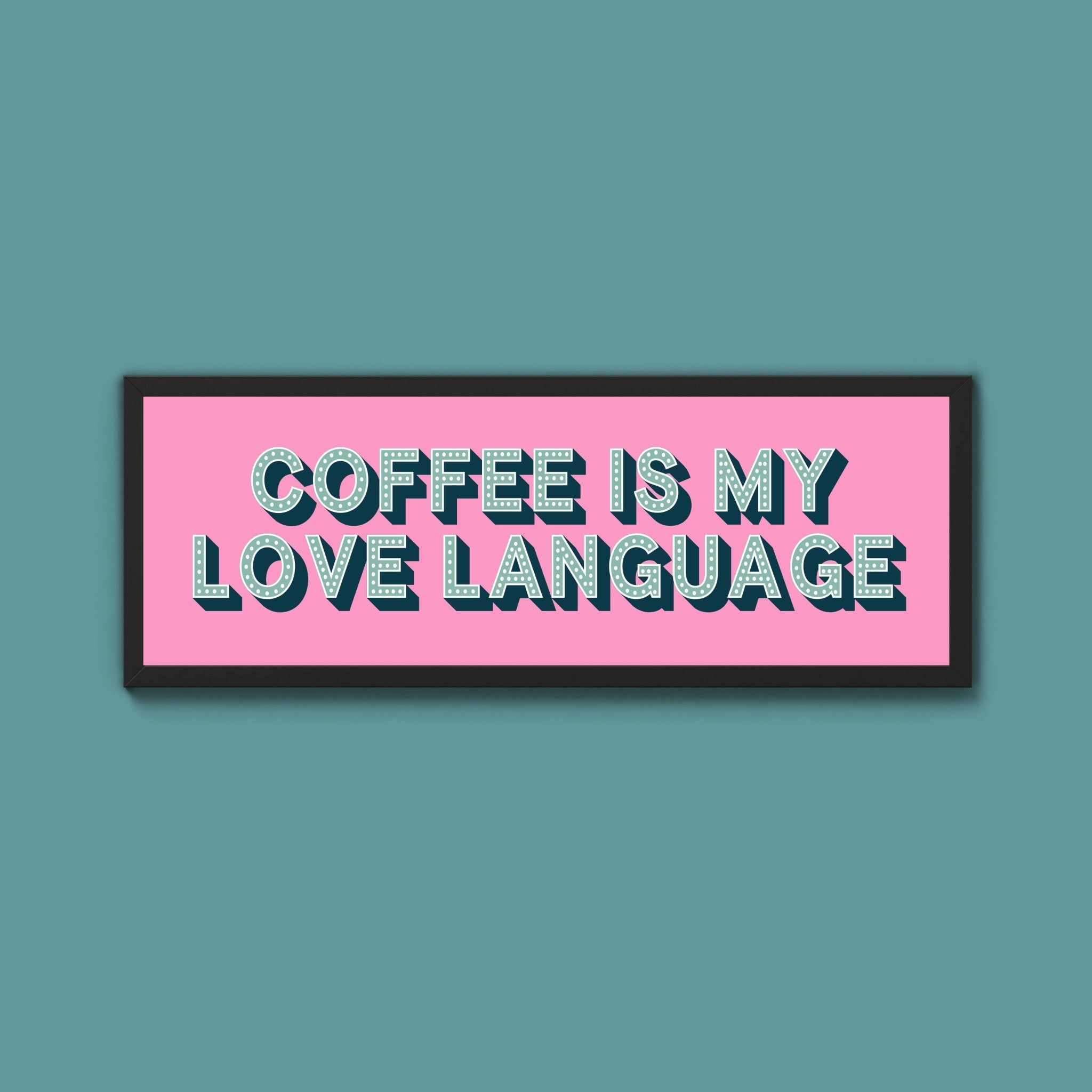 Coffee Is My Love Language Framed Print (New Style) - Above The Door