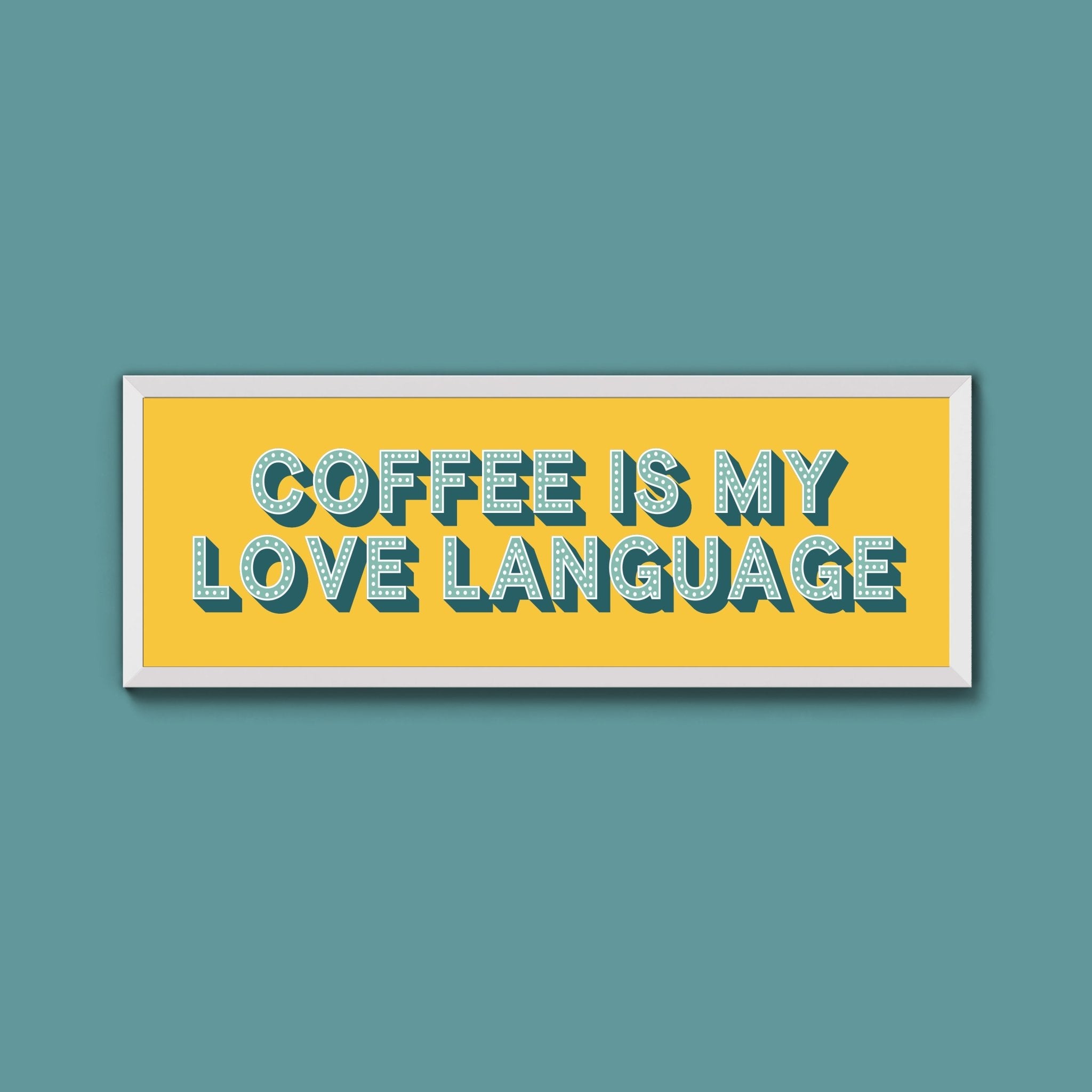 Coffee Is My Love Language Framed Print (New Style) - Above The Door