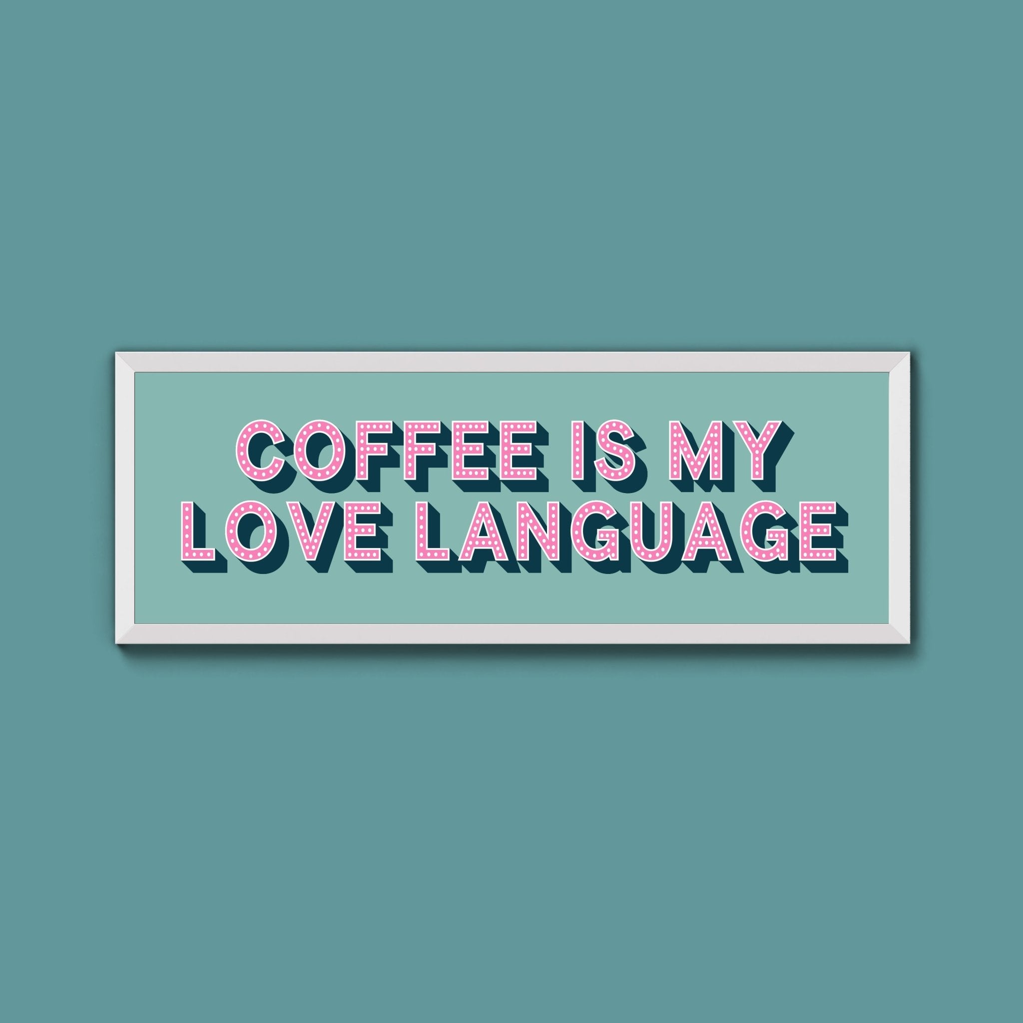 Coffee Is My Love Language Framed Print (New Style) - Above The Door