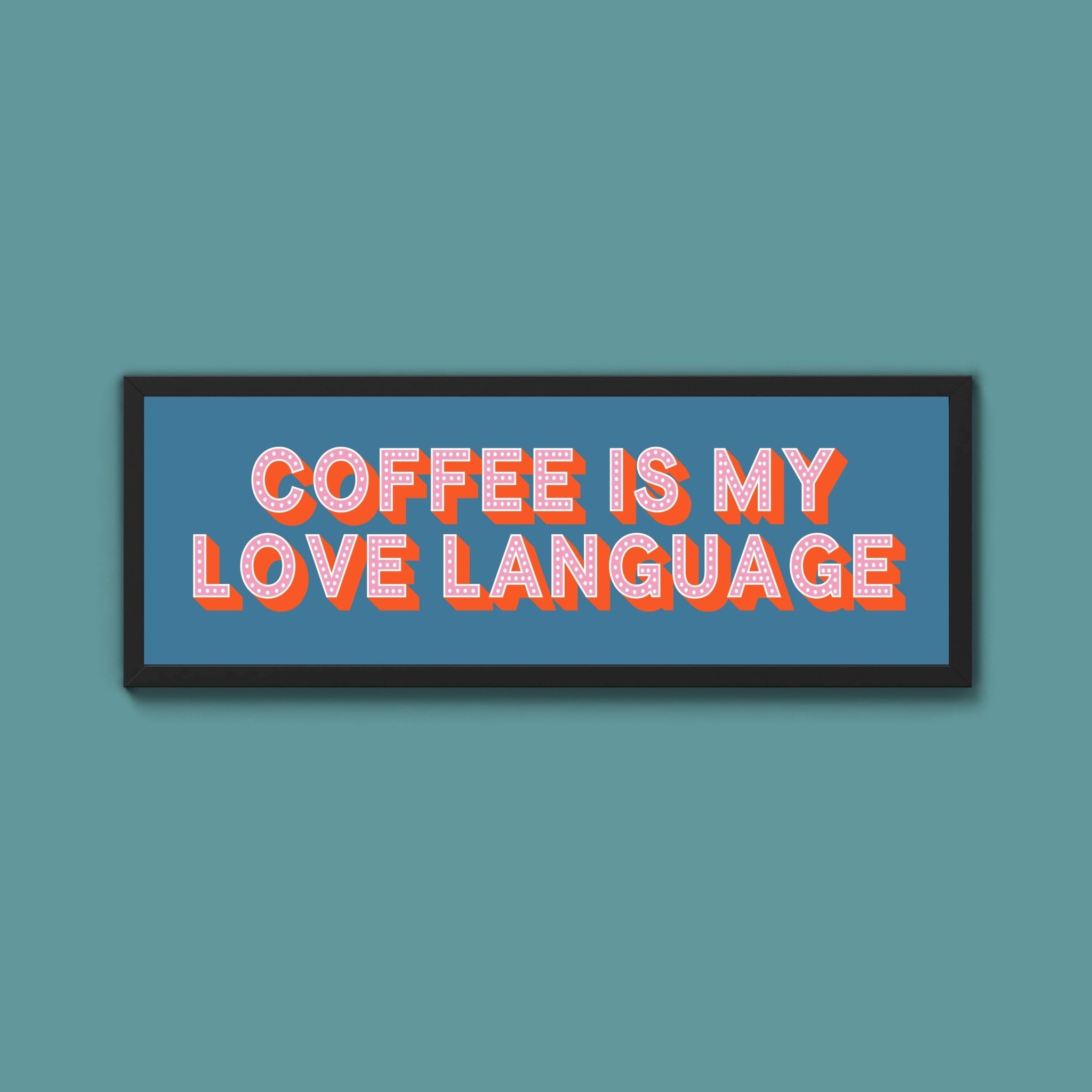 Coffee Is My Love Language Framed Print (New Style) - Above The Door