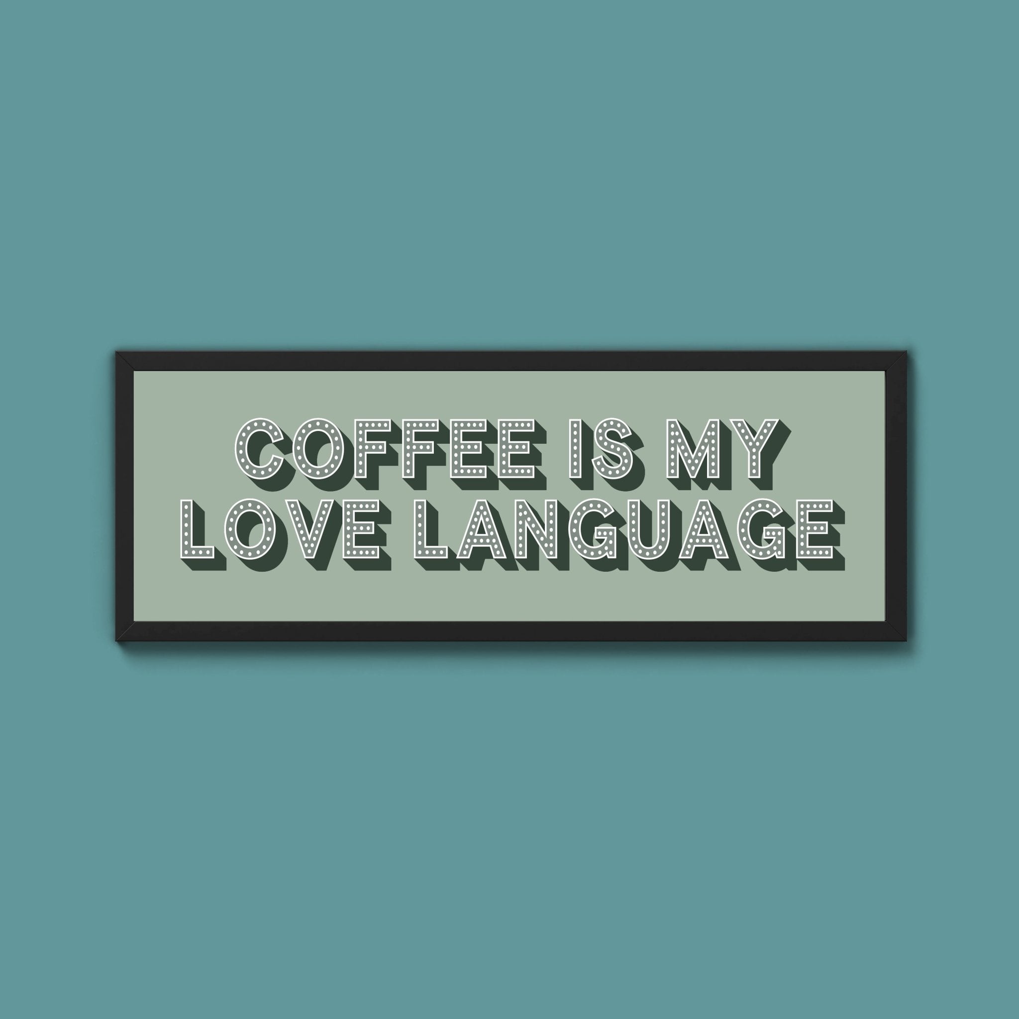 Coffee Is My Love Language Framed Print (New Style) - Above The Door