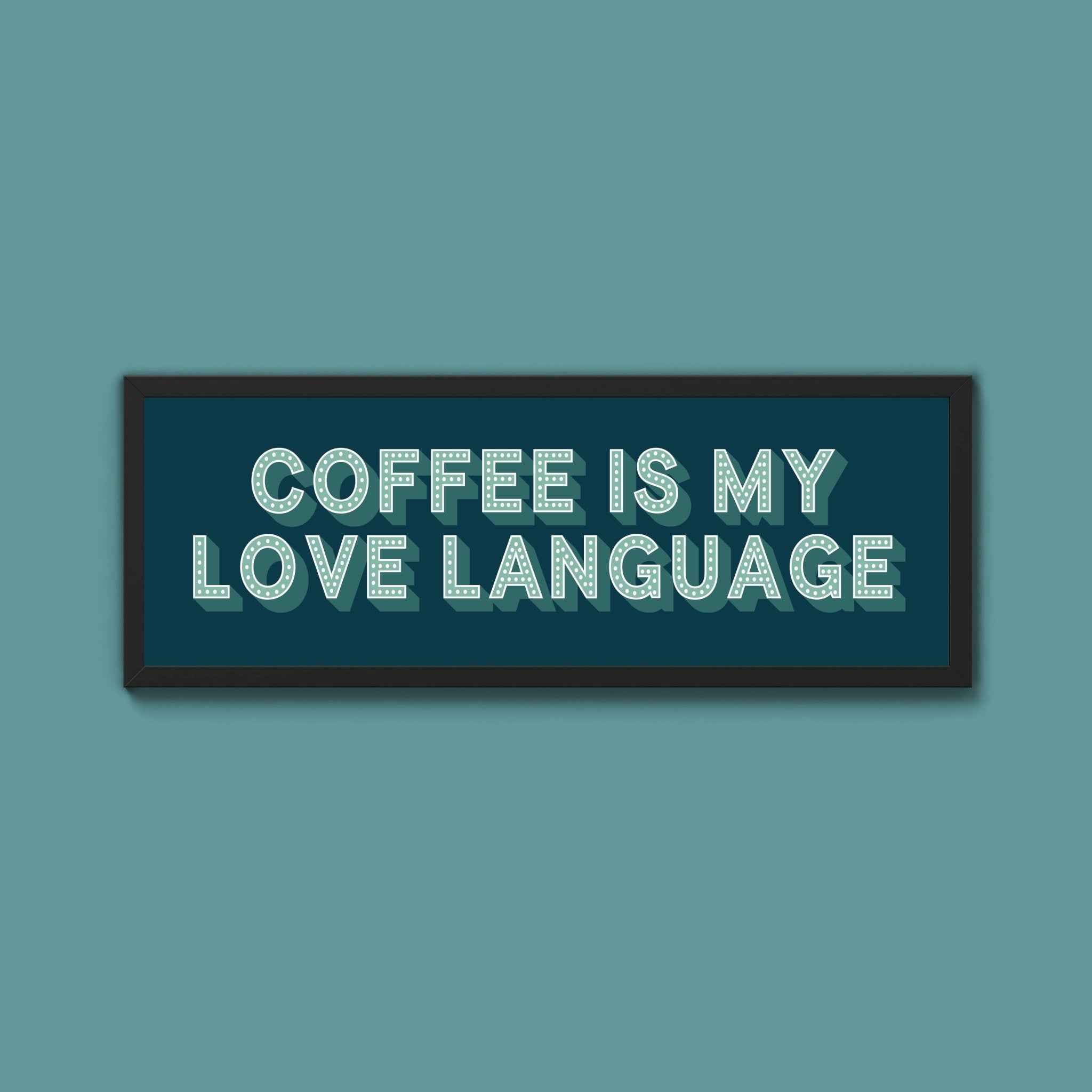 Coffee Is My Love Language Framed Print (New Style) - Above The Door