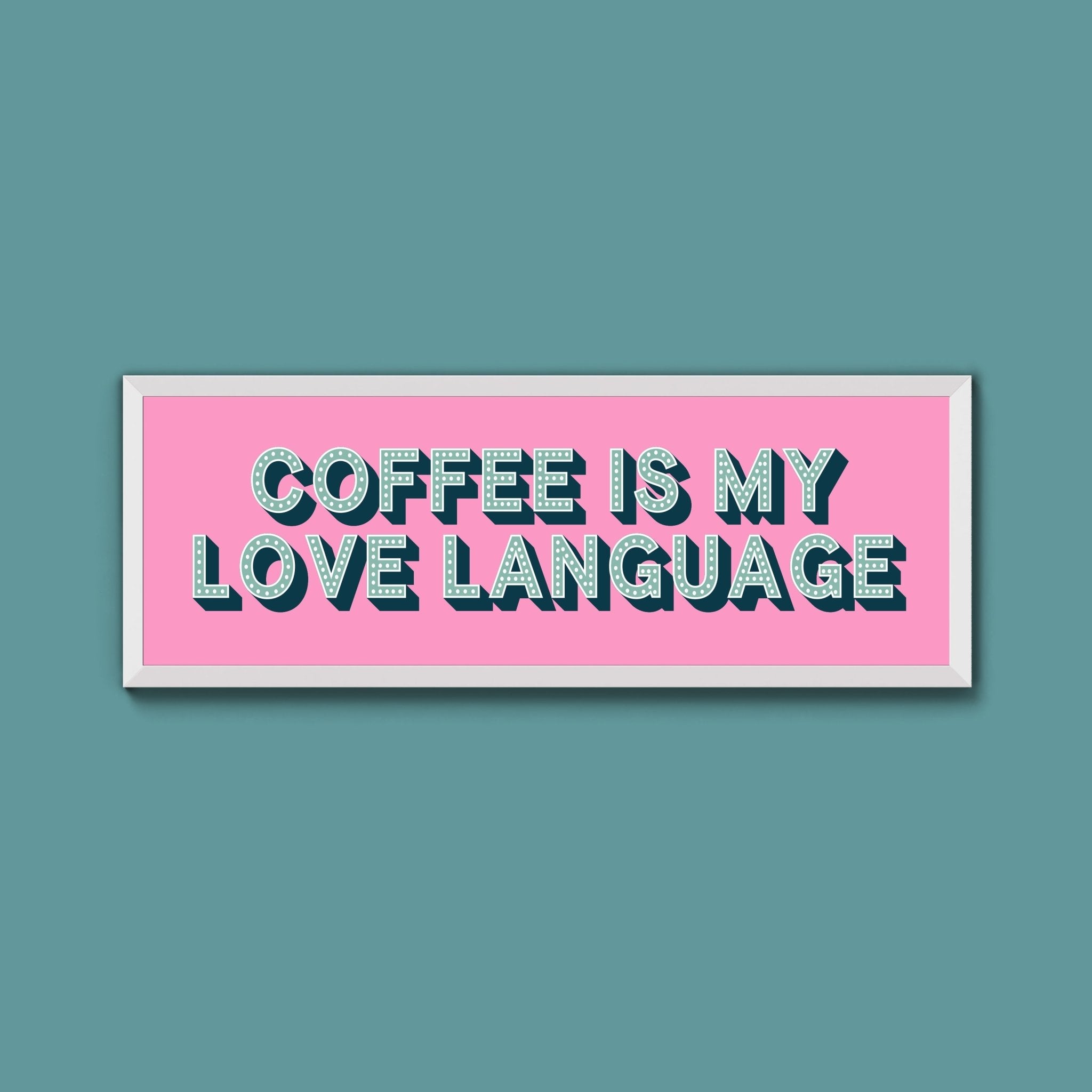 Coffee Is My Love Language Framed Print (New Style) - Above The Door