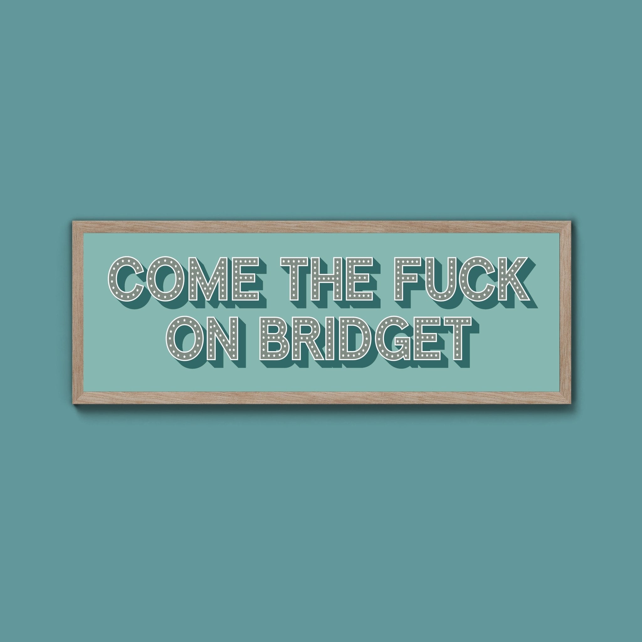 Come The Fuck On Bridget Framed Print - Above The Door