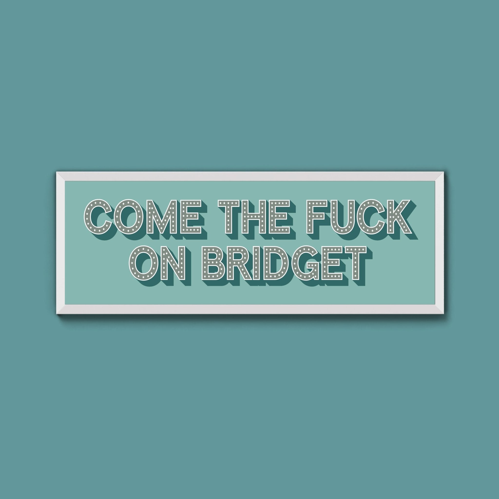 Come The Fuck On Bridget Framed Print - Above The Door