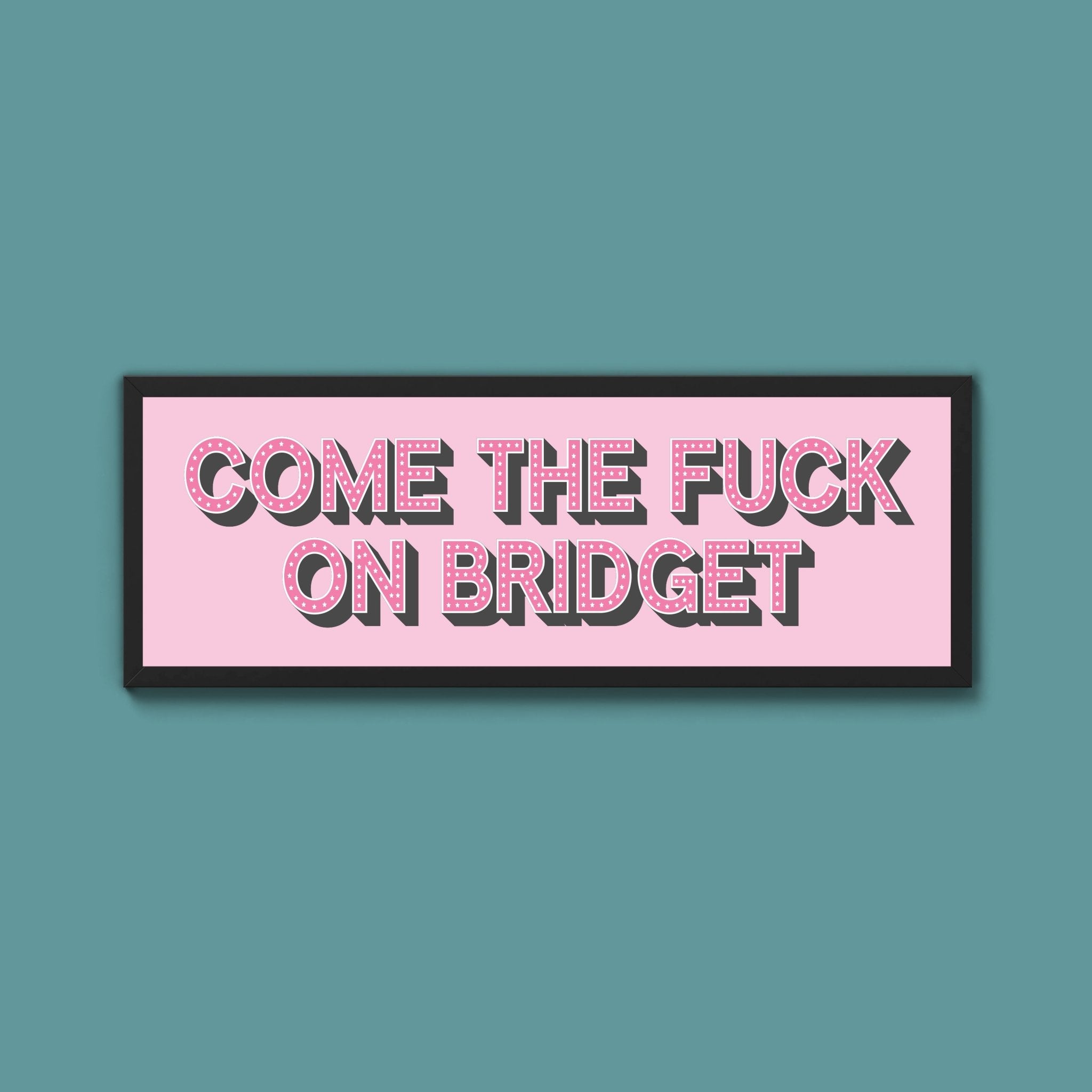 Come The Fuck On Bridget Framed Print - Above The Door