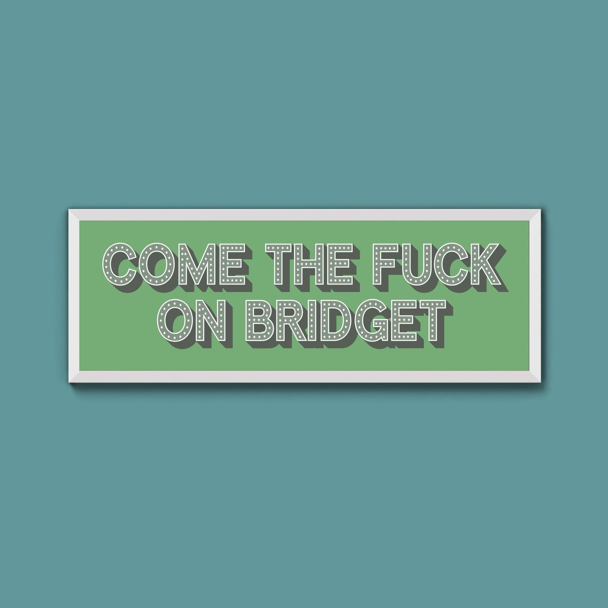 Come The Fuck On Bridget Framed Print - Above The Door
