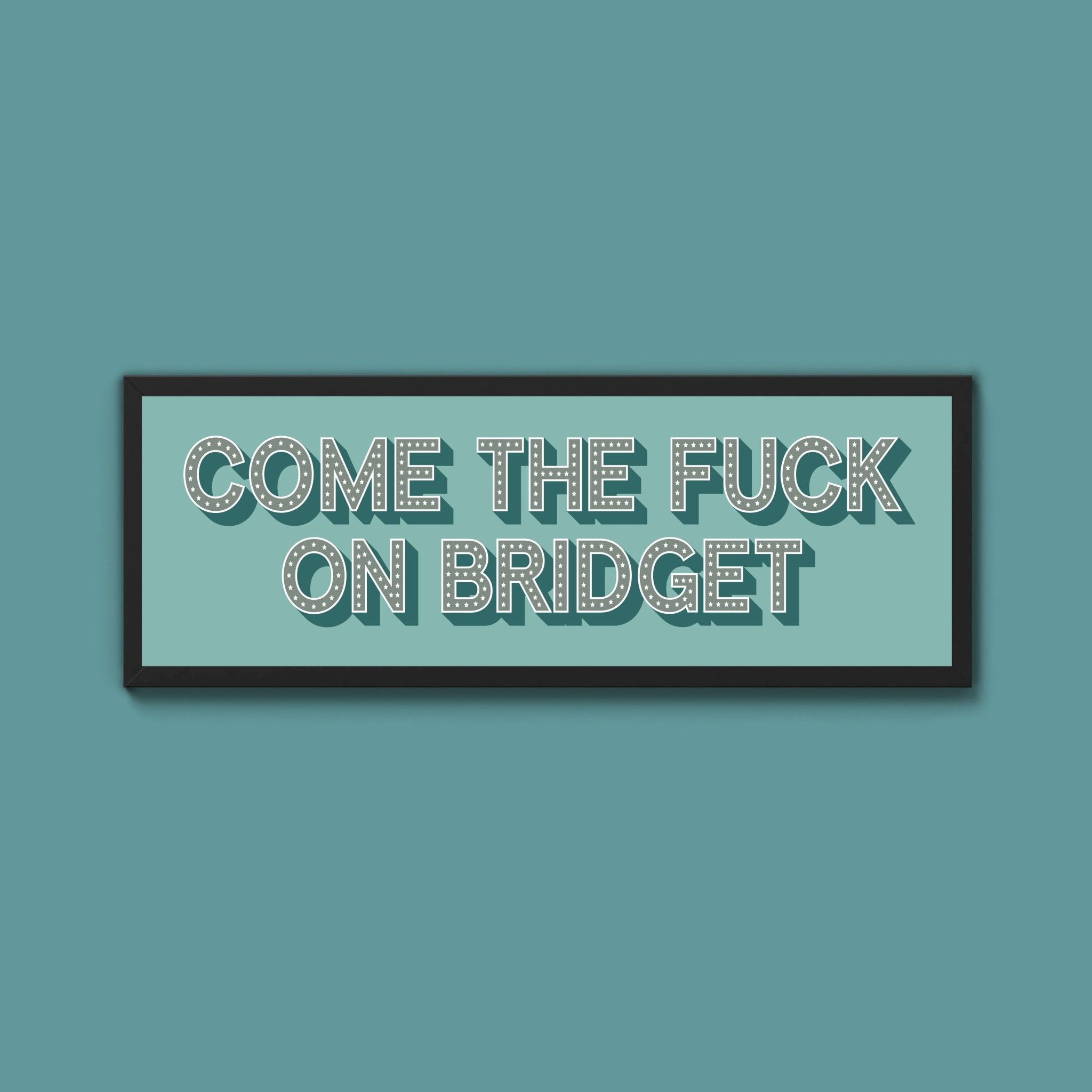 Come The Fuck On Bridget Framed Print - Above The Door