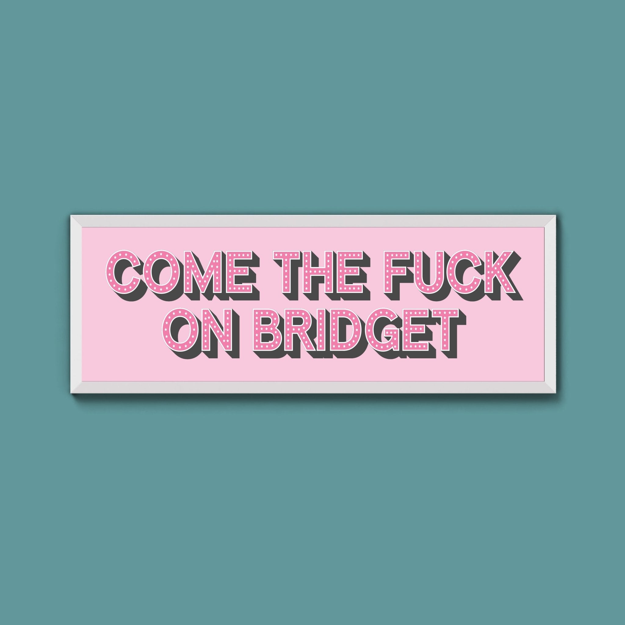Come The Fuck On Bridget Framed Print - Above The Door