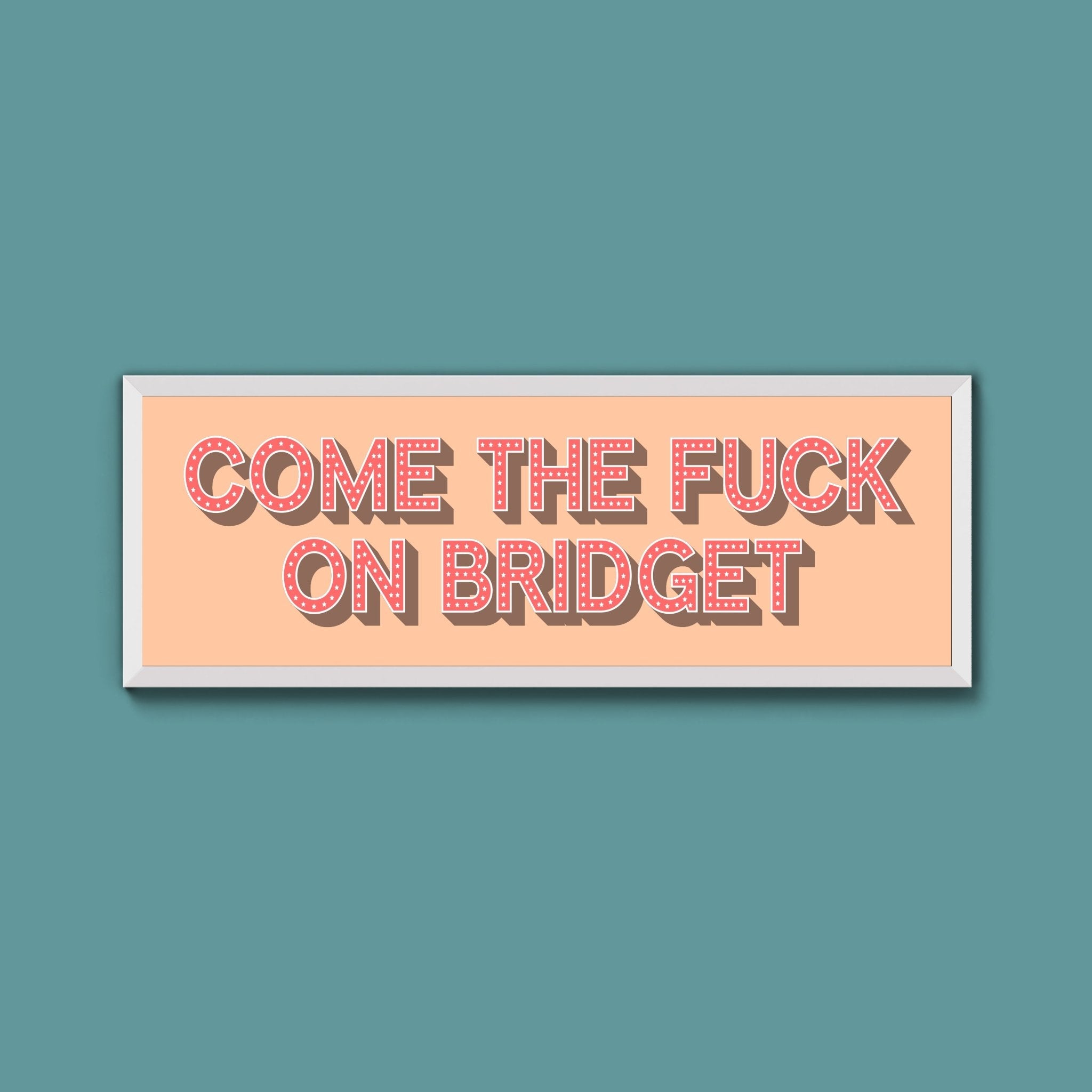 Come The Fuck On Bridget Framed Print - Above The Door
