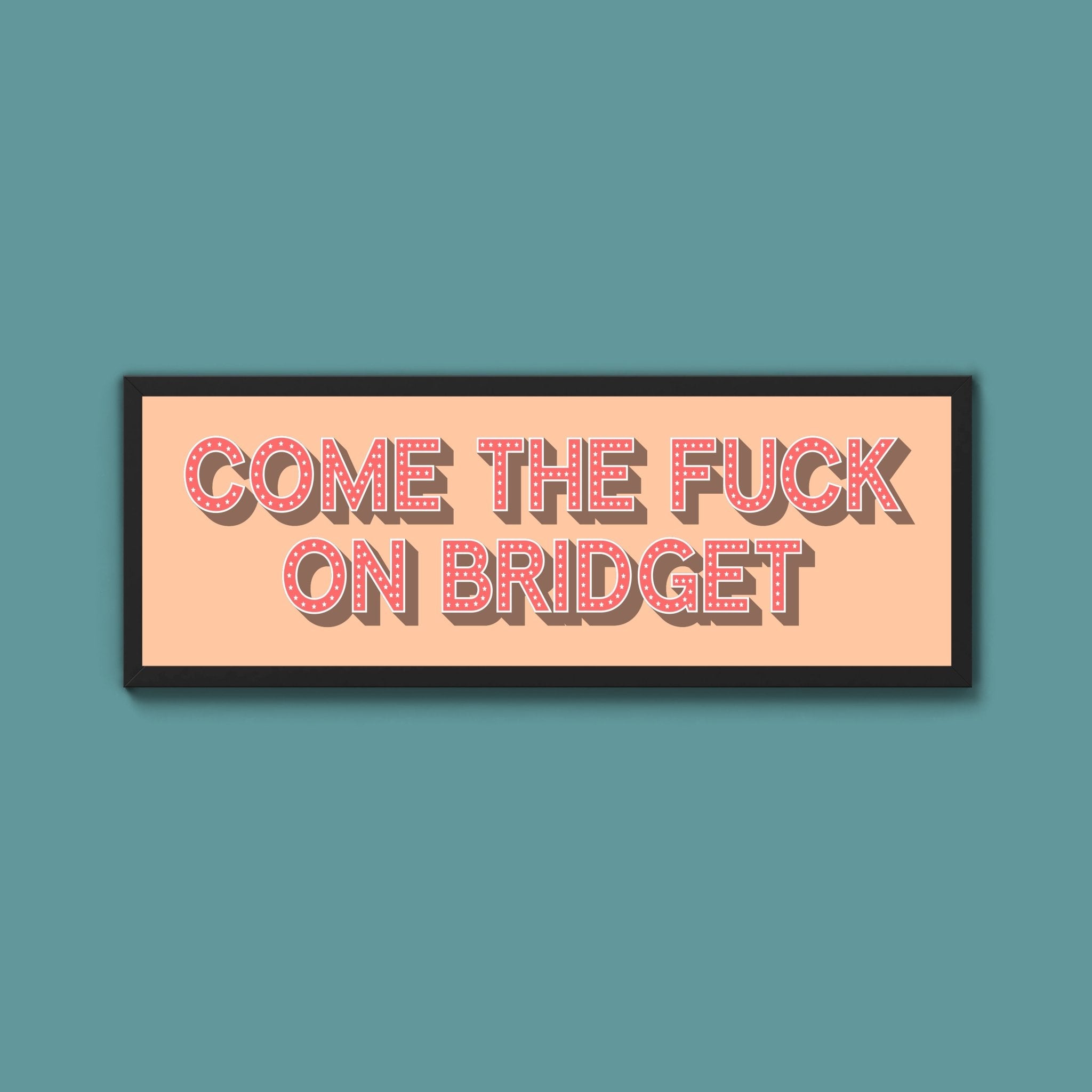 Come The Fuck On Bridget Framed Print - Above The Door