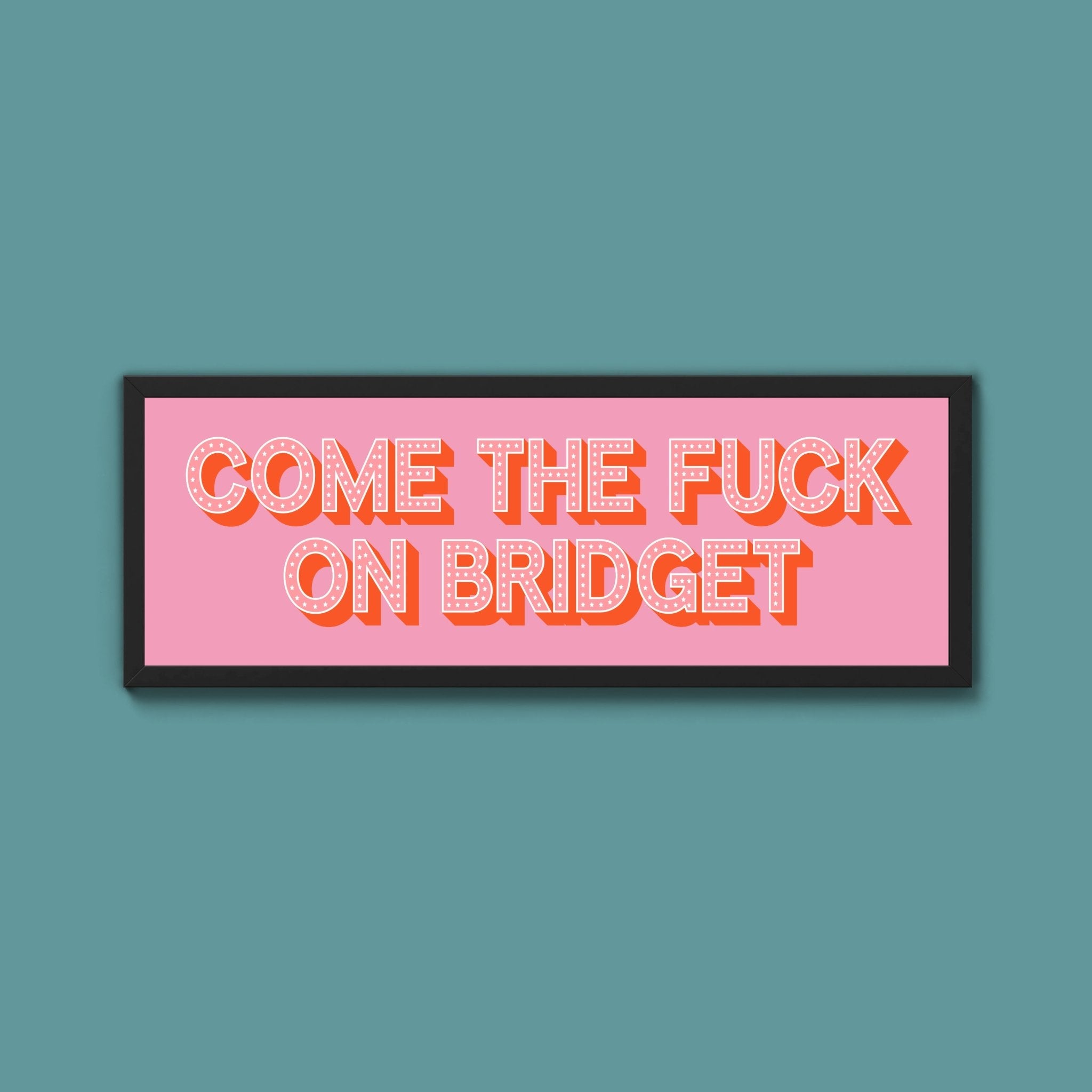 Come The Fuck On Bridget Framed Print - Above The Door