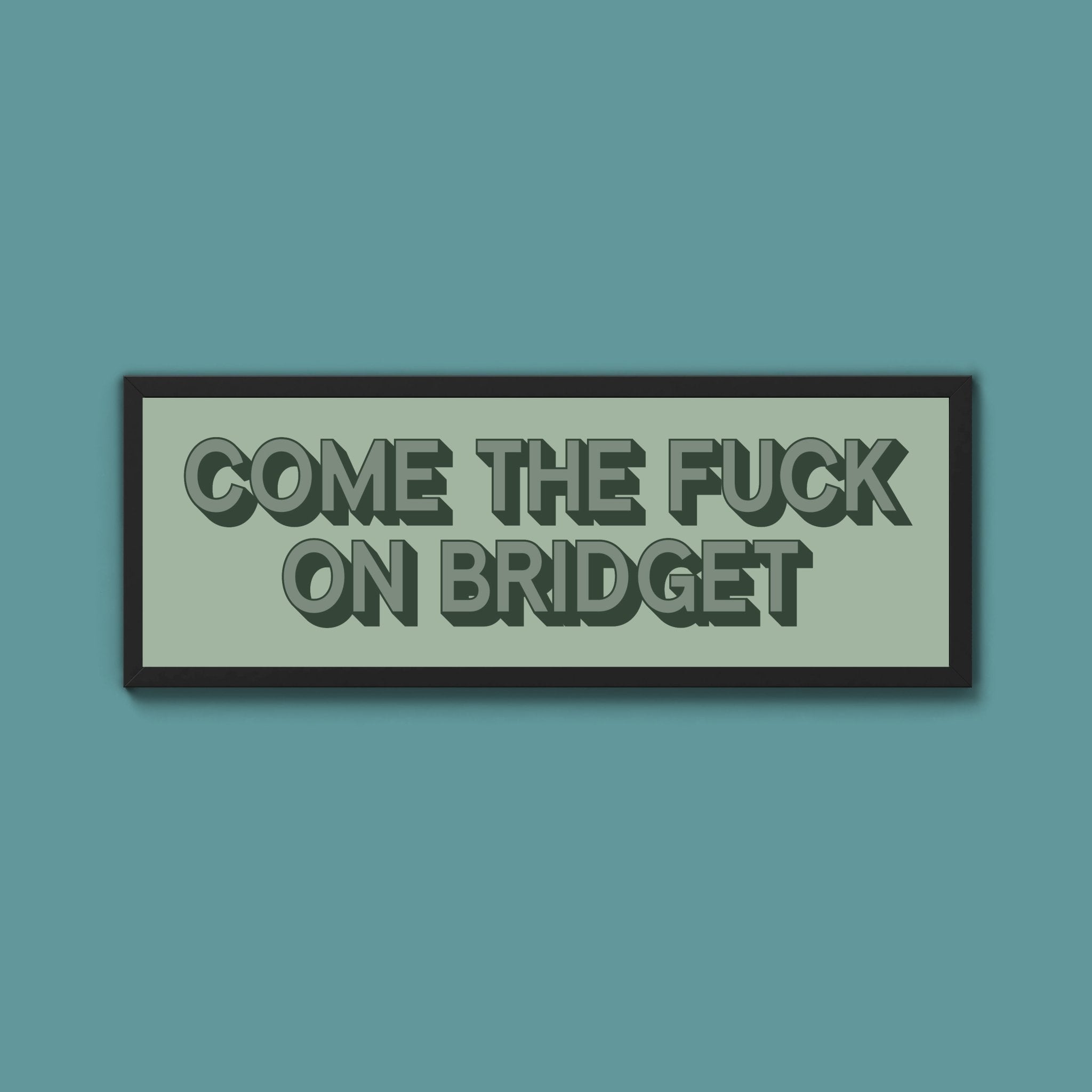 Come The Fuck On Bridget Framed Print (New Style) - Above The Door