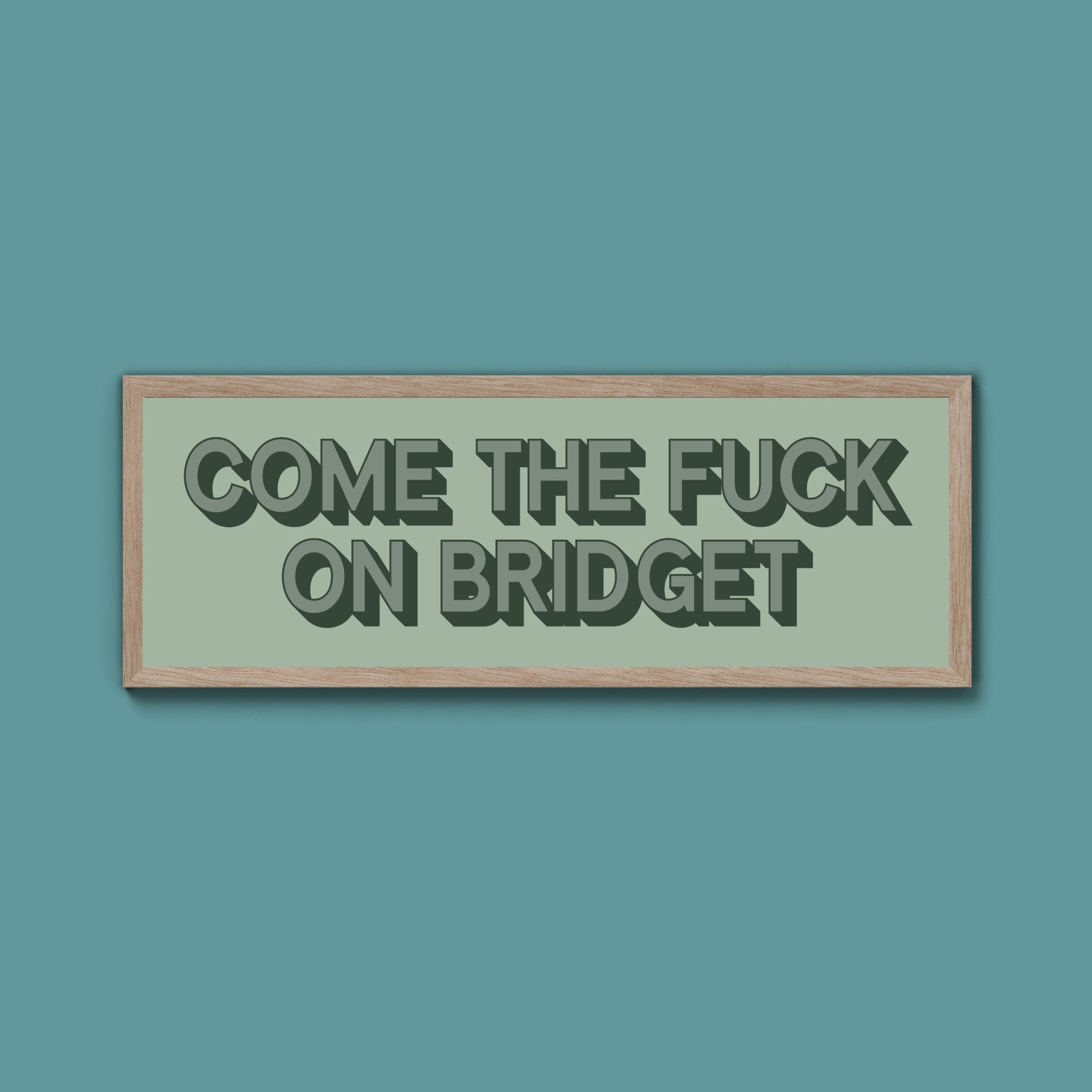Come The Fuck On Bridget Framed Print (New Style) - Above The Door