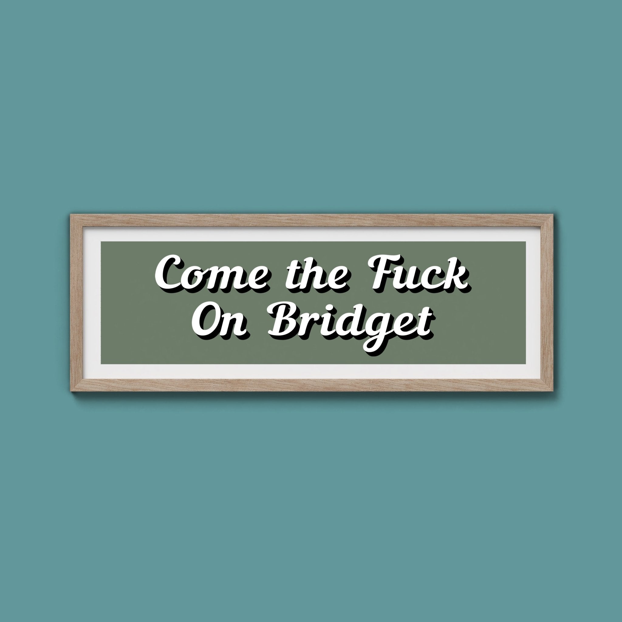 Come The Fuck On Bridget Framed Print (New Style) - Above The Door