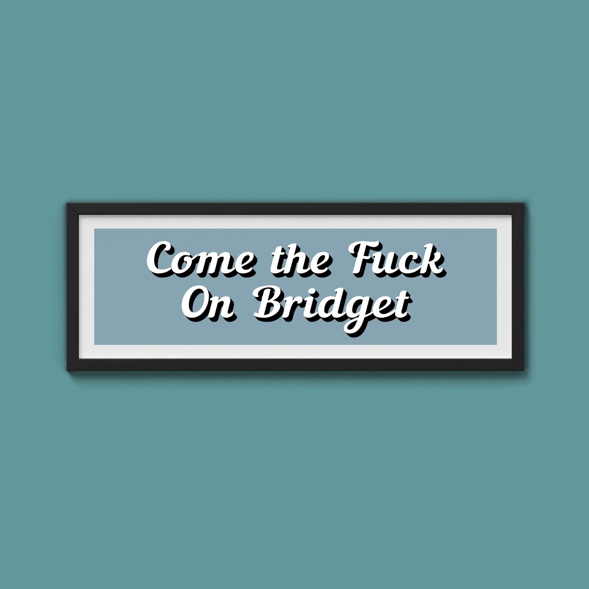 Come The Fuck On Bridget Framed Print (New Style) - Above The Door
