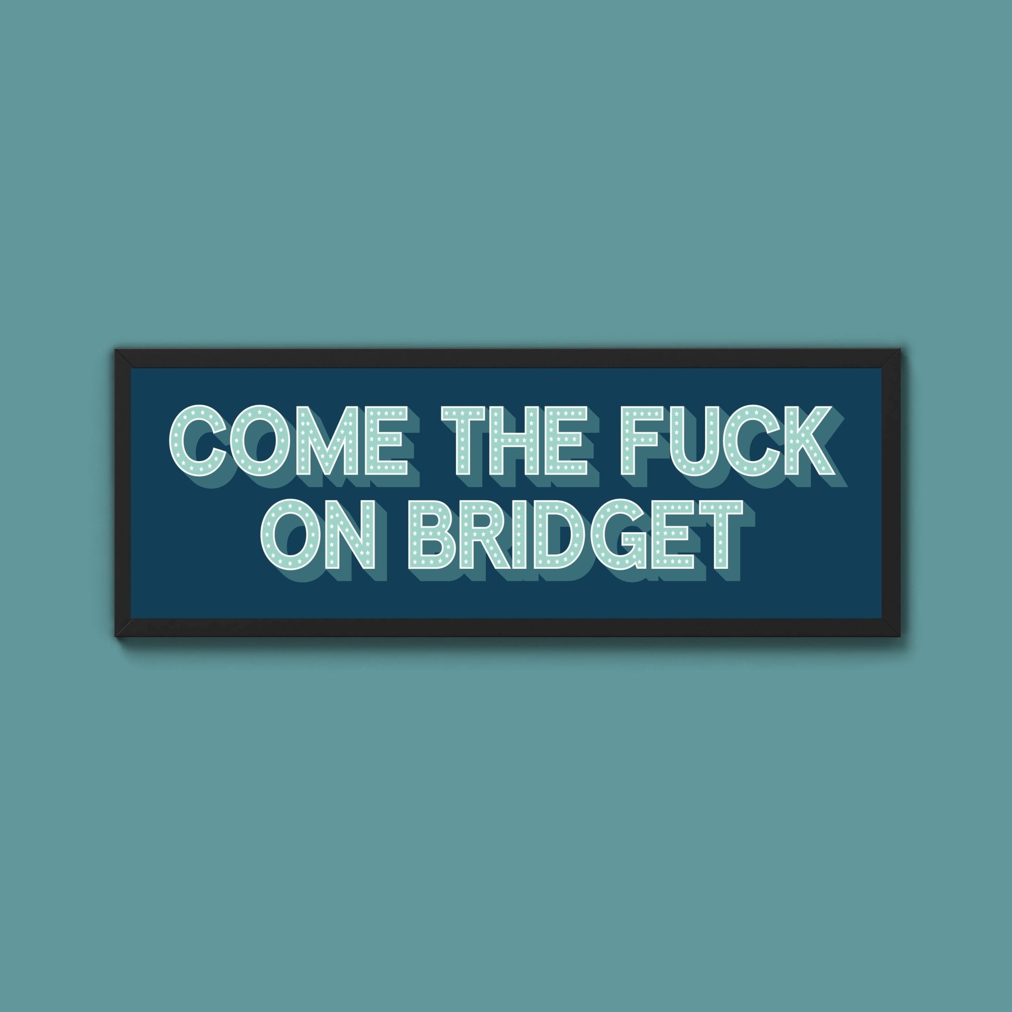 Come The Fuck On Bridget Framed Print (New Style) - Above The Door
