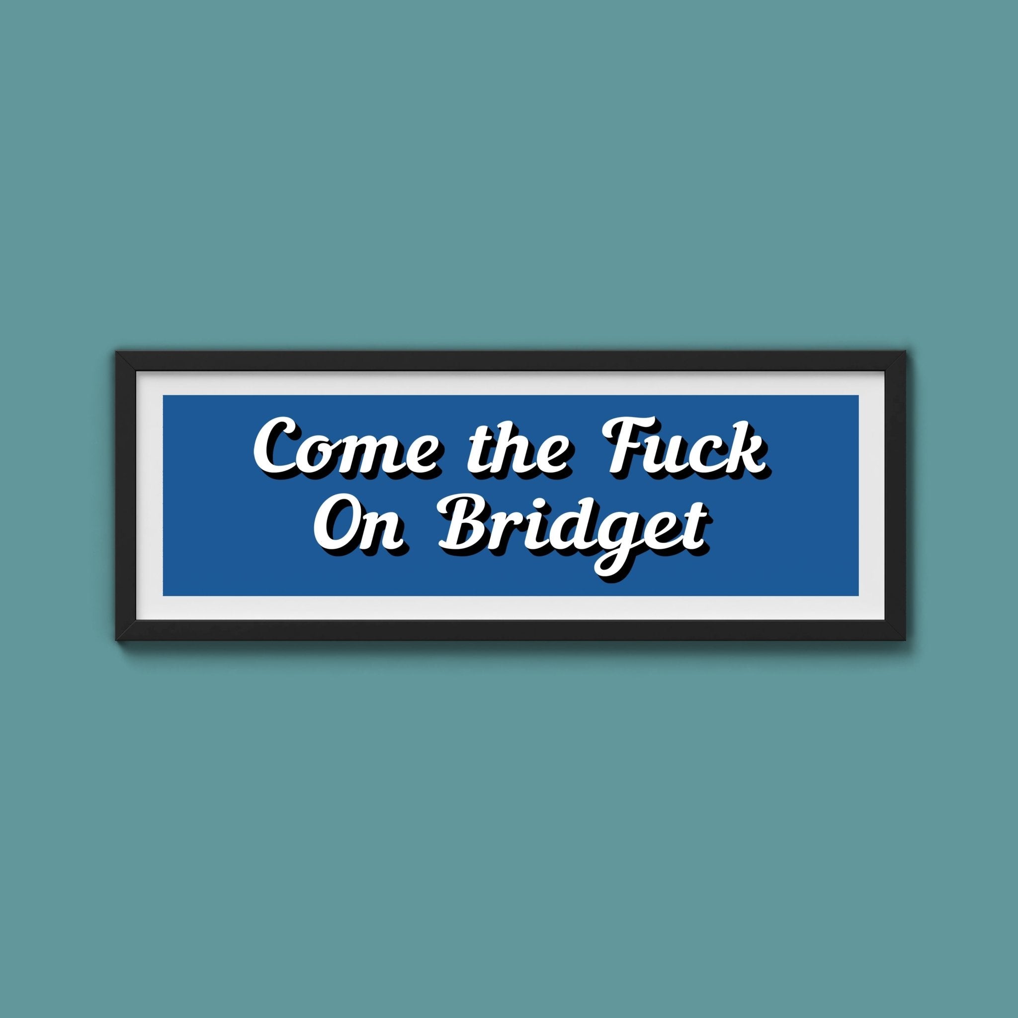Come The Fuck On Bridget Framed Print (New Style) - Above The Door
