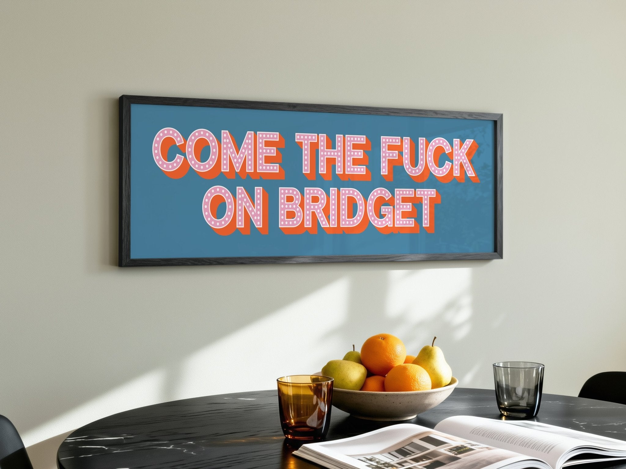 Come The Fuck On Bridget Framed Print (New Style) - Above The Door