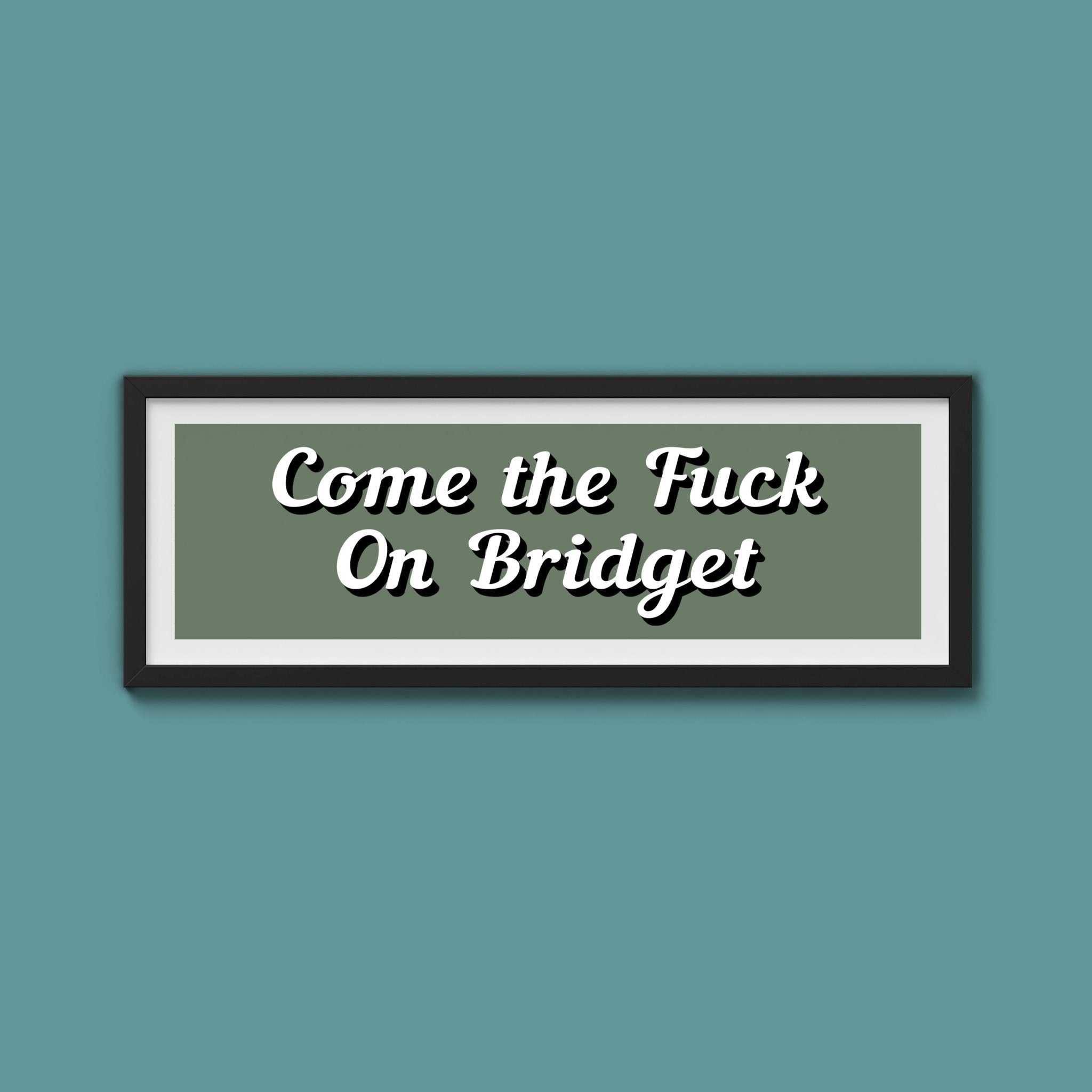 Come The Fuck On Bridget Framed Print (New Style) - Above The Door