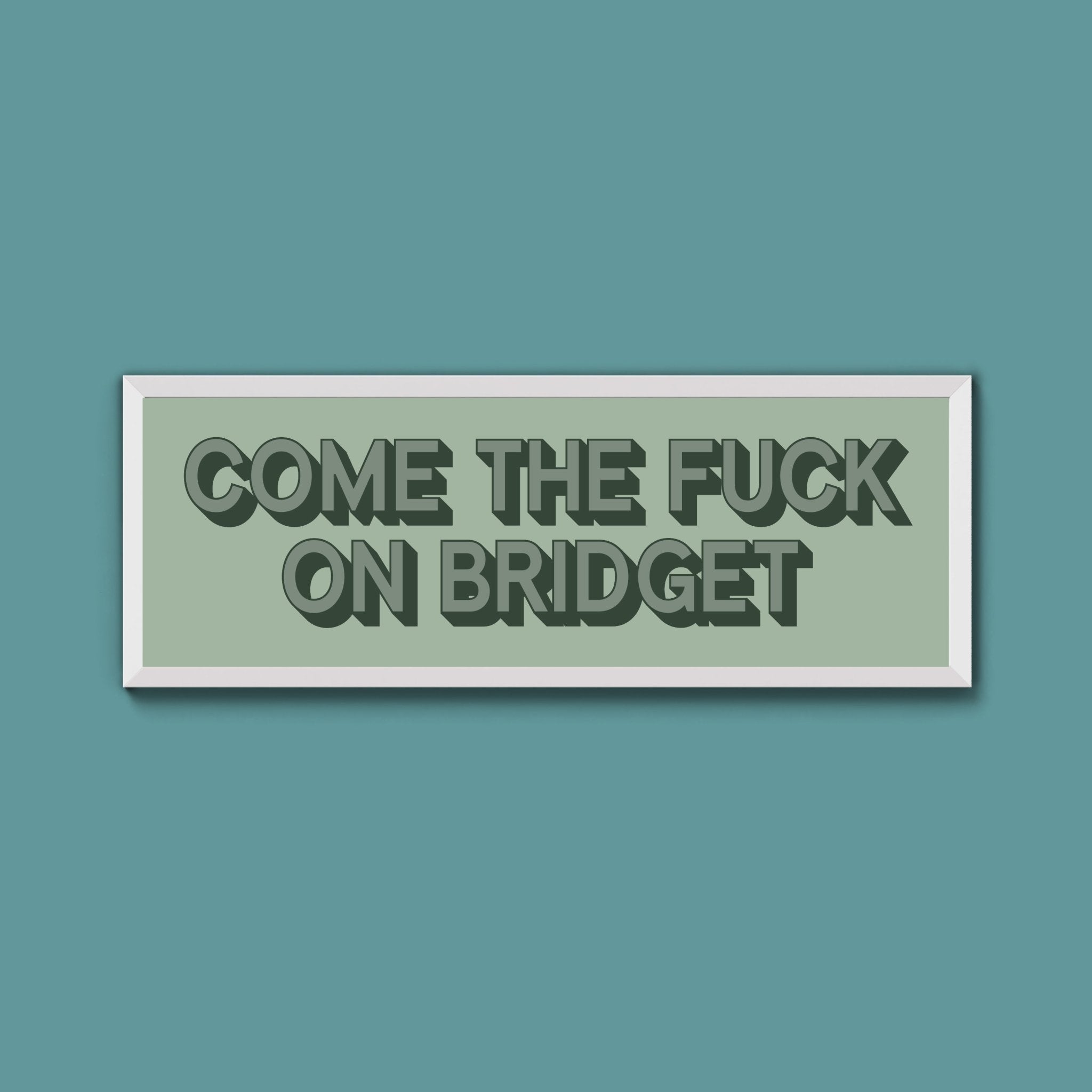 Come The Fuck On Bridget Framed Print (New Style) - Above The Door