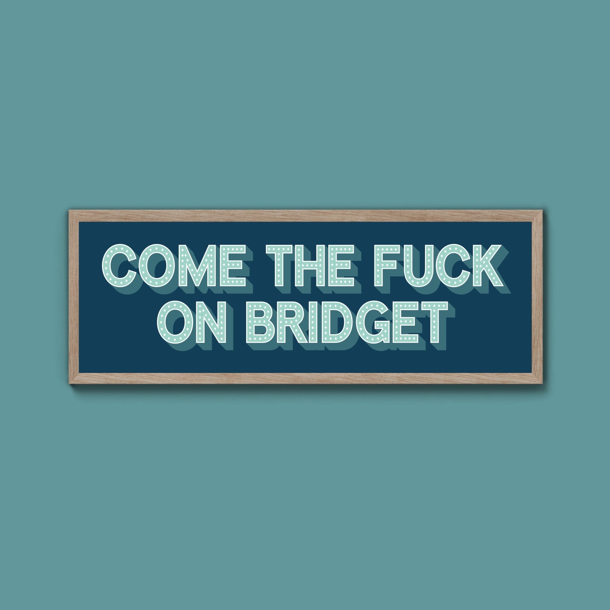 Come The Fuck On Bridget Framed Print (New Style) - Above The Door