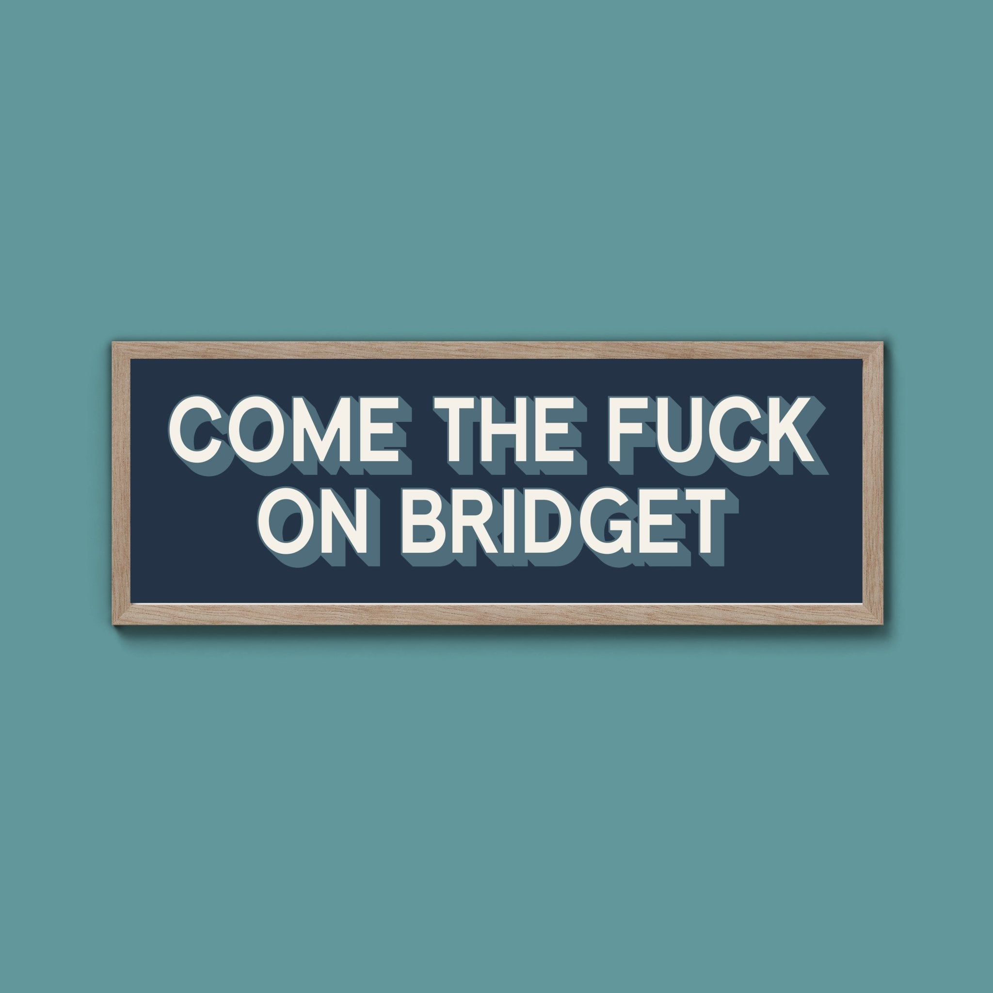 Come The Fuck On Bridget Framed Print (New Style) - Above The Door