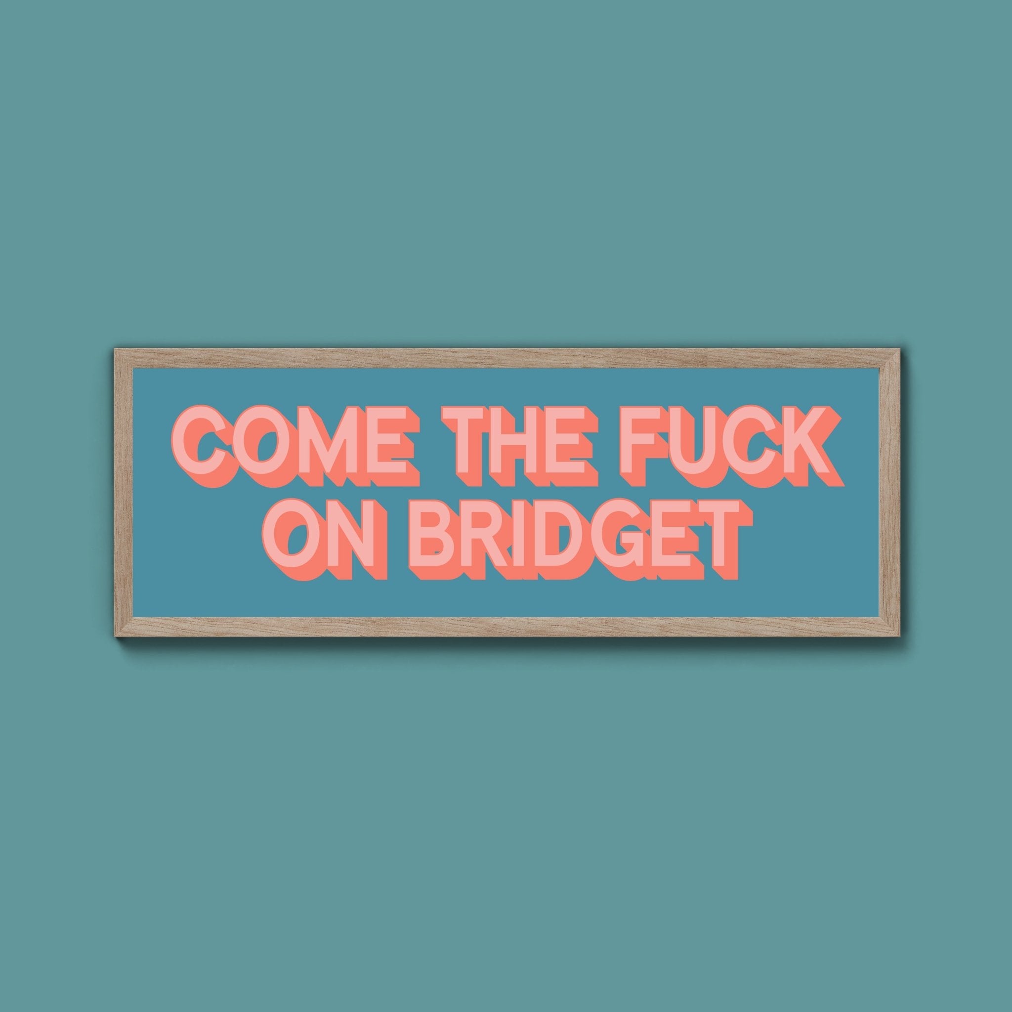 Come The Fuck On Bridget Framed Print (New Style) - Above The Door