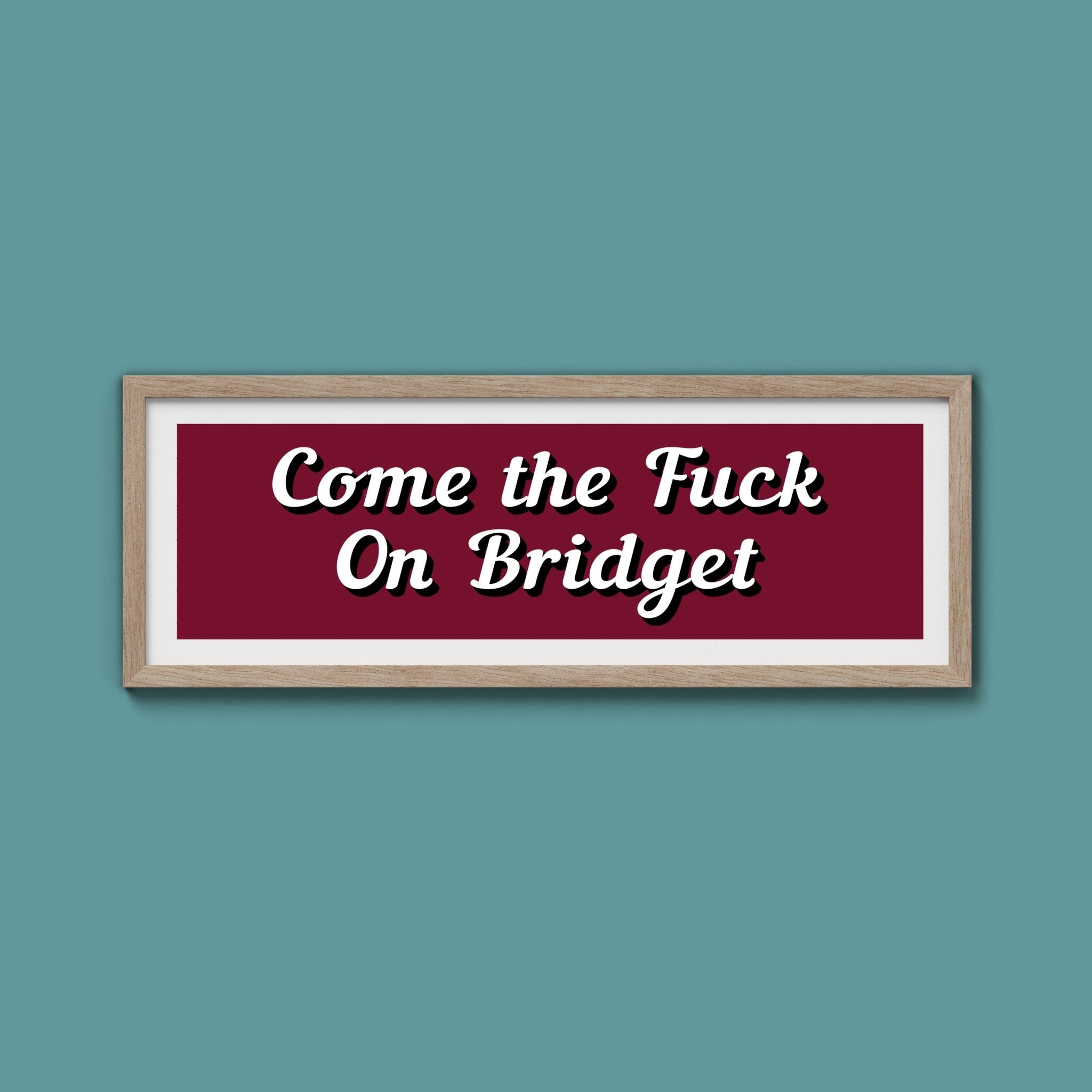 Come The Fuck On Bridget Framed Print (New Style) - Above The Door