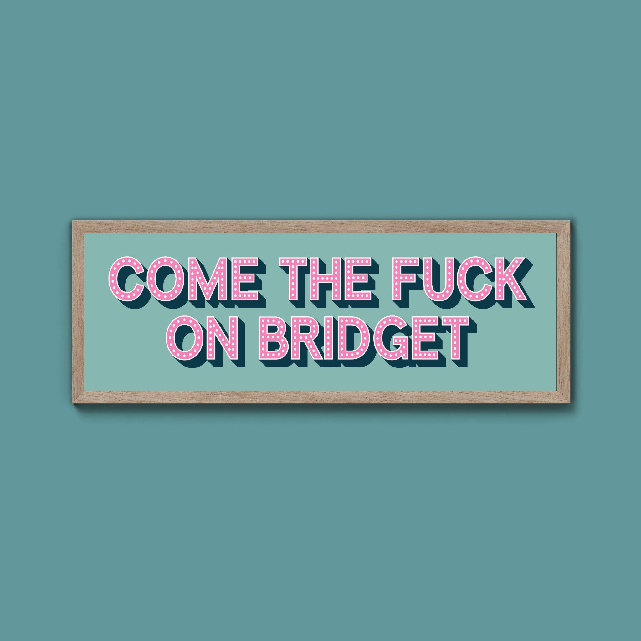 Come The Fuck On Bridget Framed Print (New Style) - Above The Door