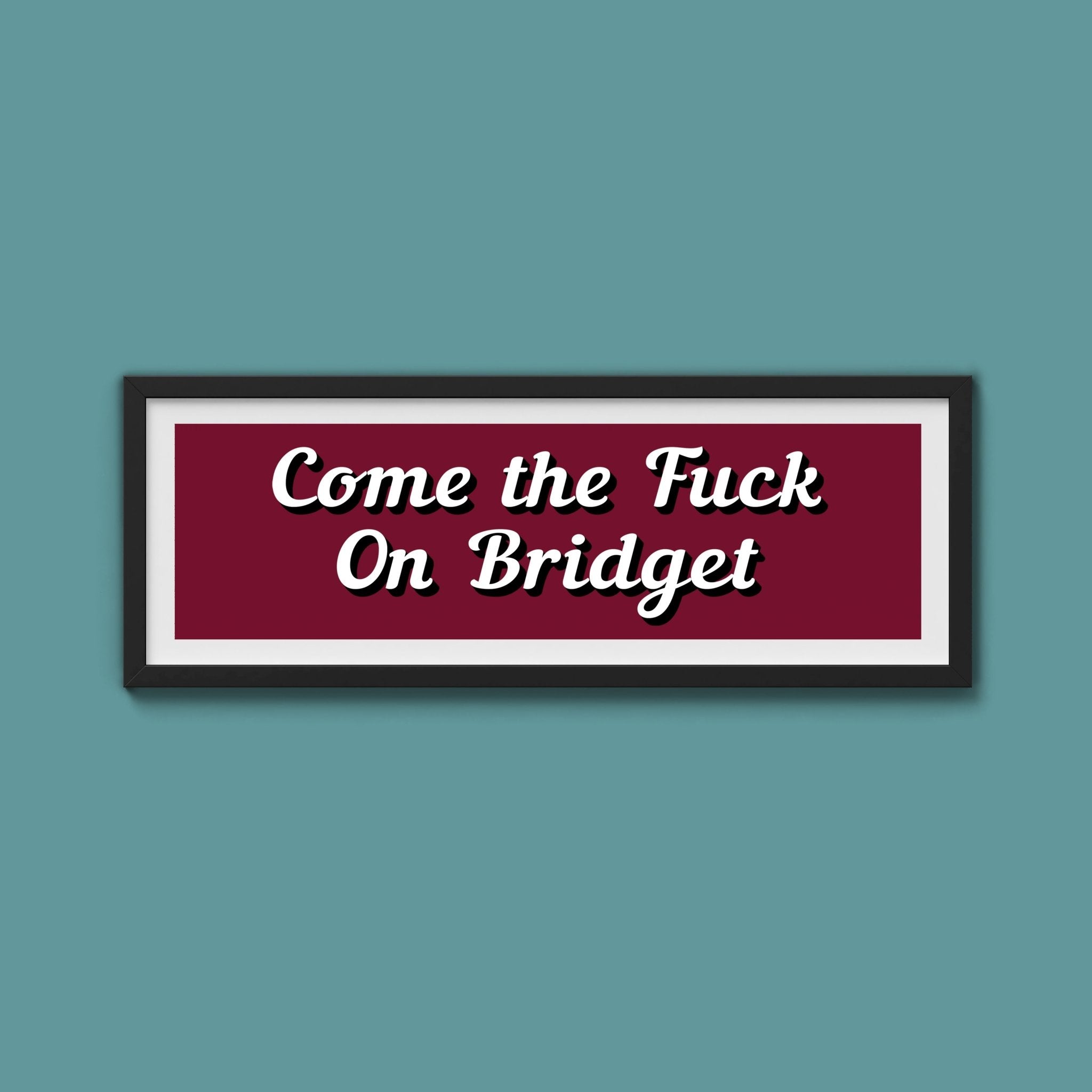 Come The Fuck On Bridget Framed Print (New Style) - Above The Door
