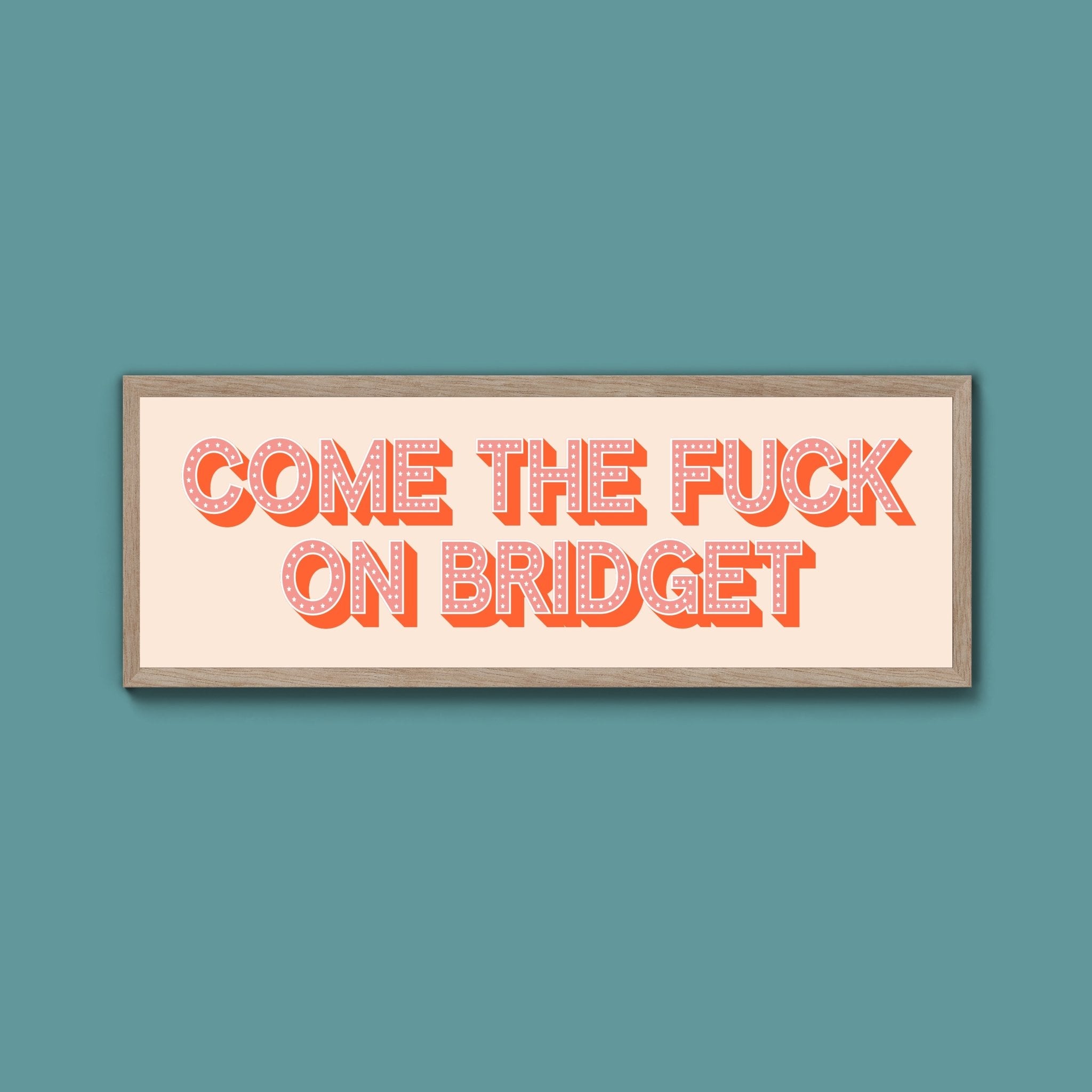 Come The Fuck On Bridget Framed Print (New Style) - Above The Door