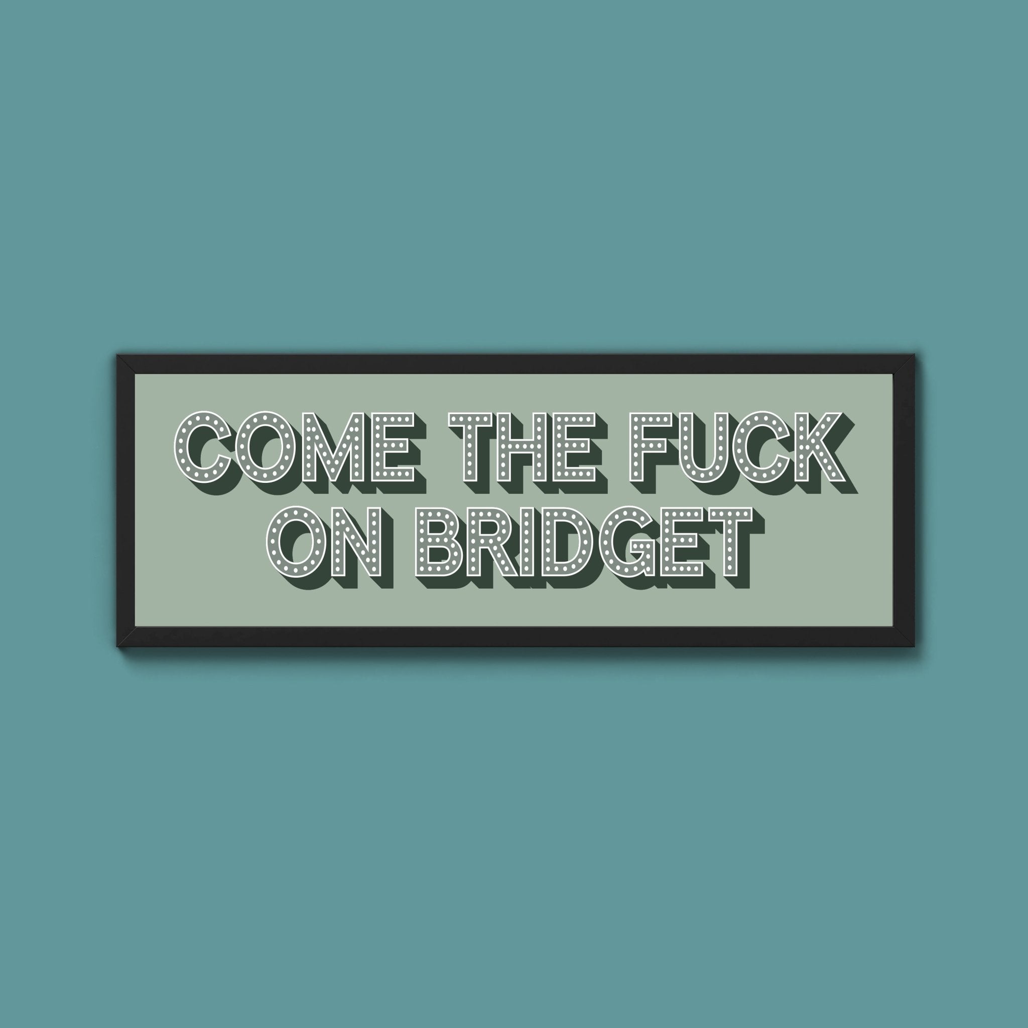 Come The Fuck On Bridget Framed Print (New Style) - Above The Door