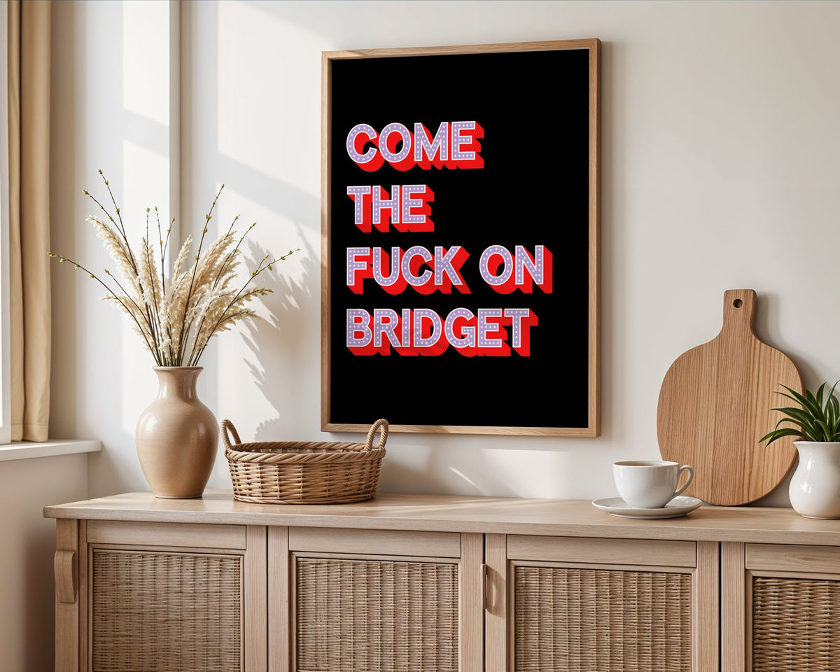 Come The Fuck On Bridget Print - Above The Door