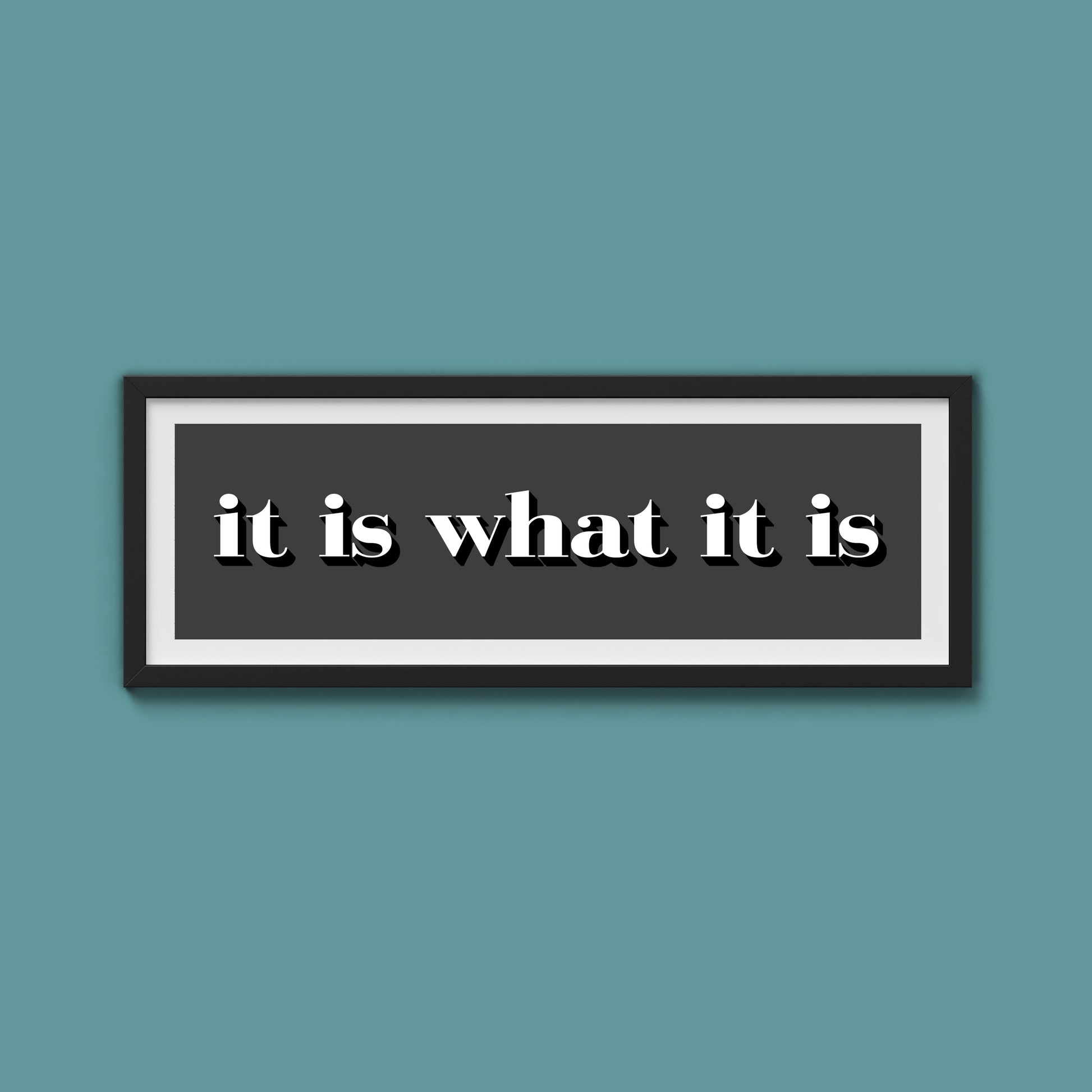 It Is What It Is Print