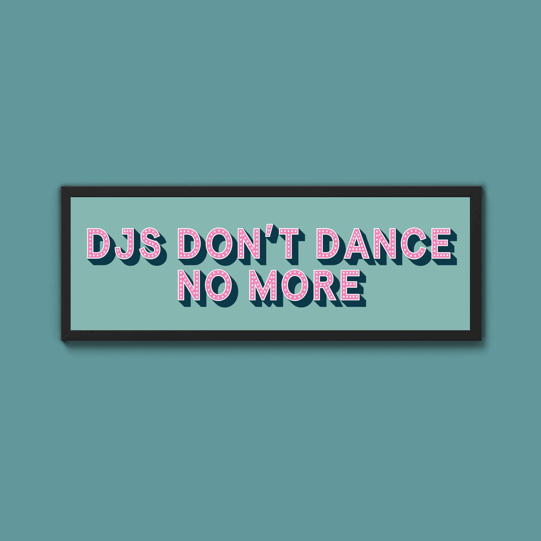 DJs Don't Dance No More Framed Print (New Style) - Above The Door